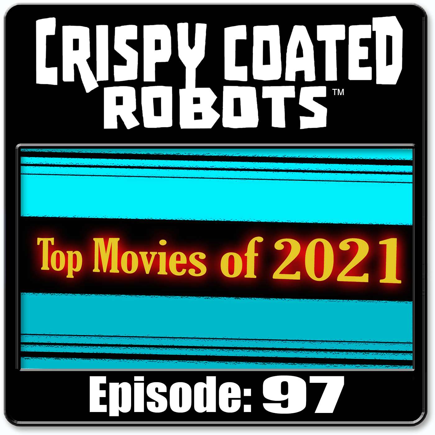 CRISPY COATED ROBOTS #97 - Review of the Best Films of 2021 episode artwork