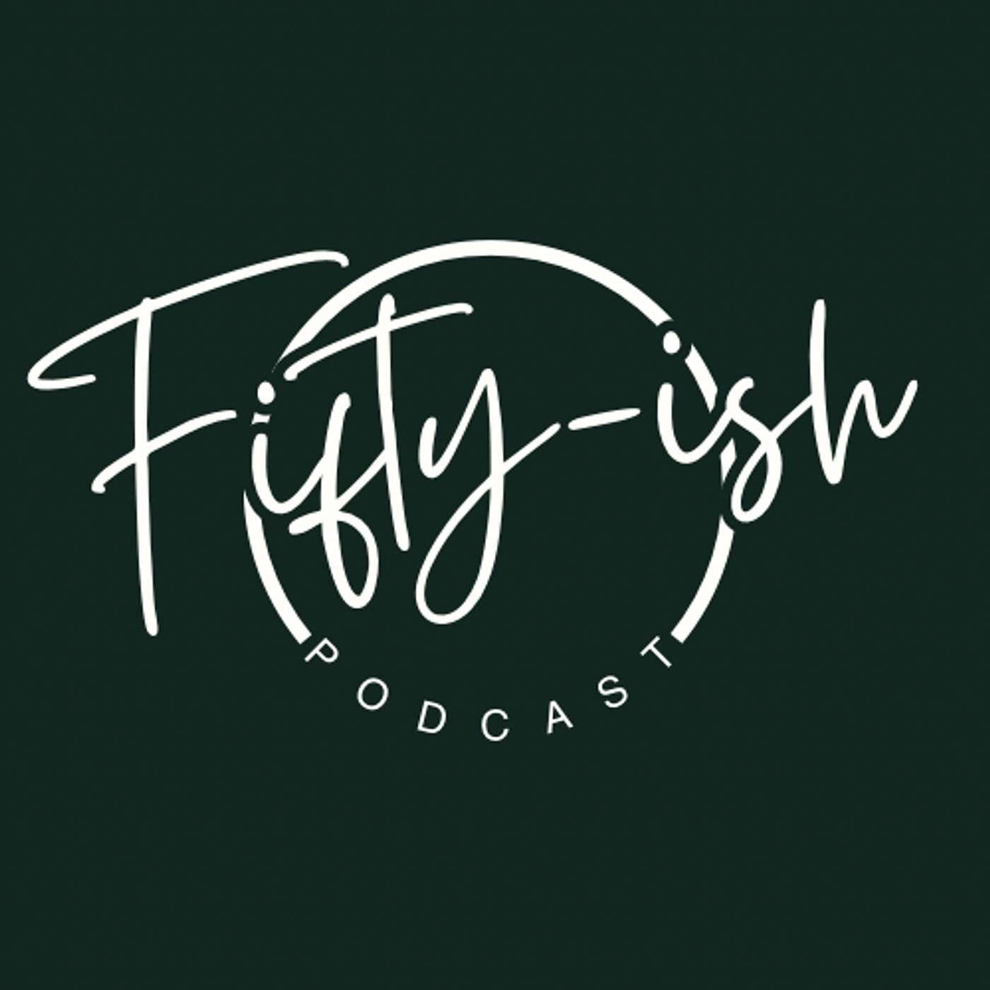 50ish Podcast