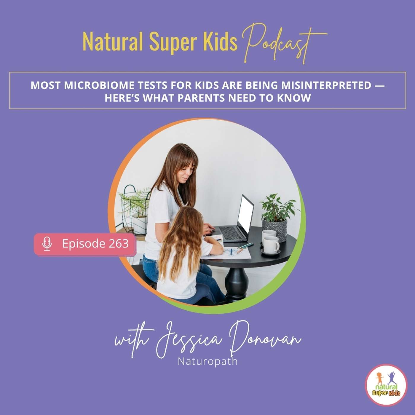 Episode 263: Most Microbiome Tests for Kids Are Being Misinterpreted — Here’s What Parents Need To Know