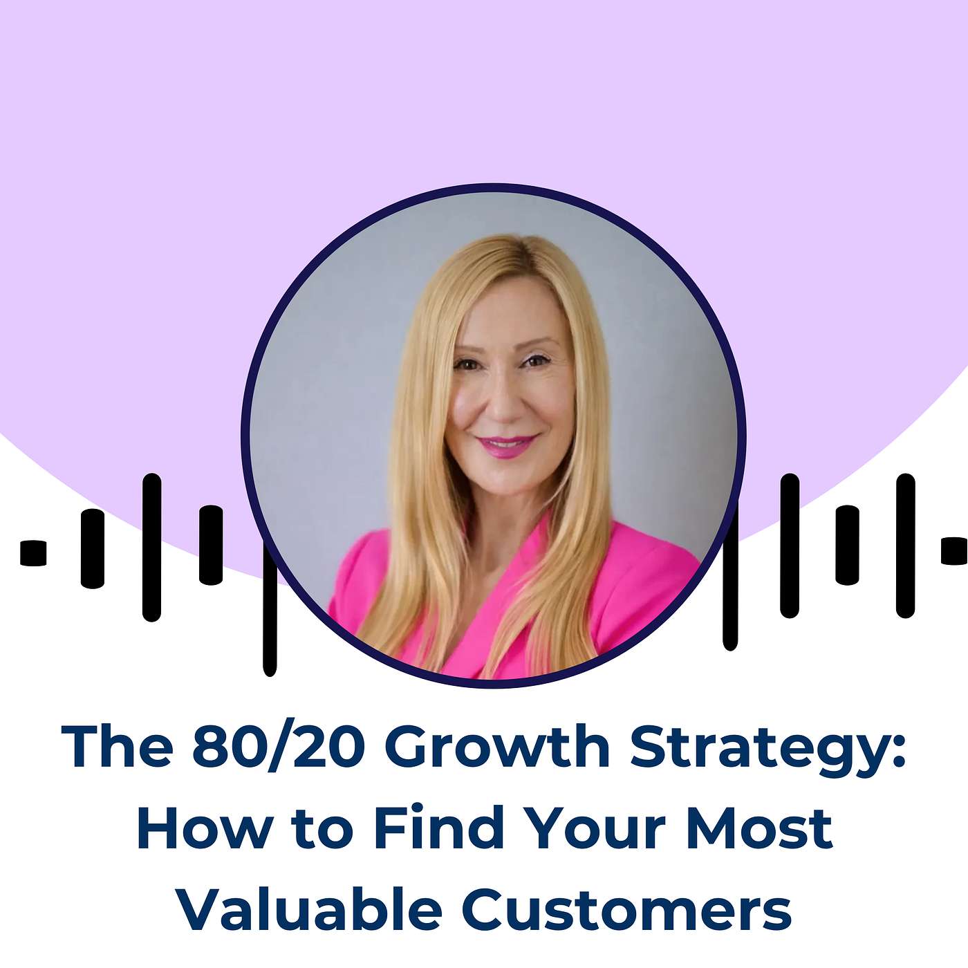 The 80/20 Growth Strategy: How to Find Your Most Valuable Customers
