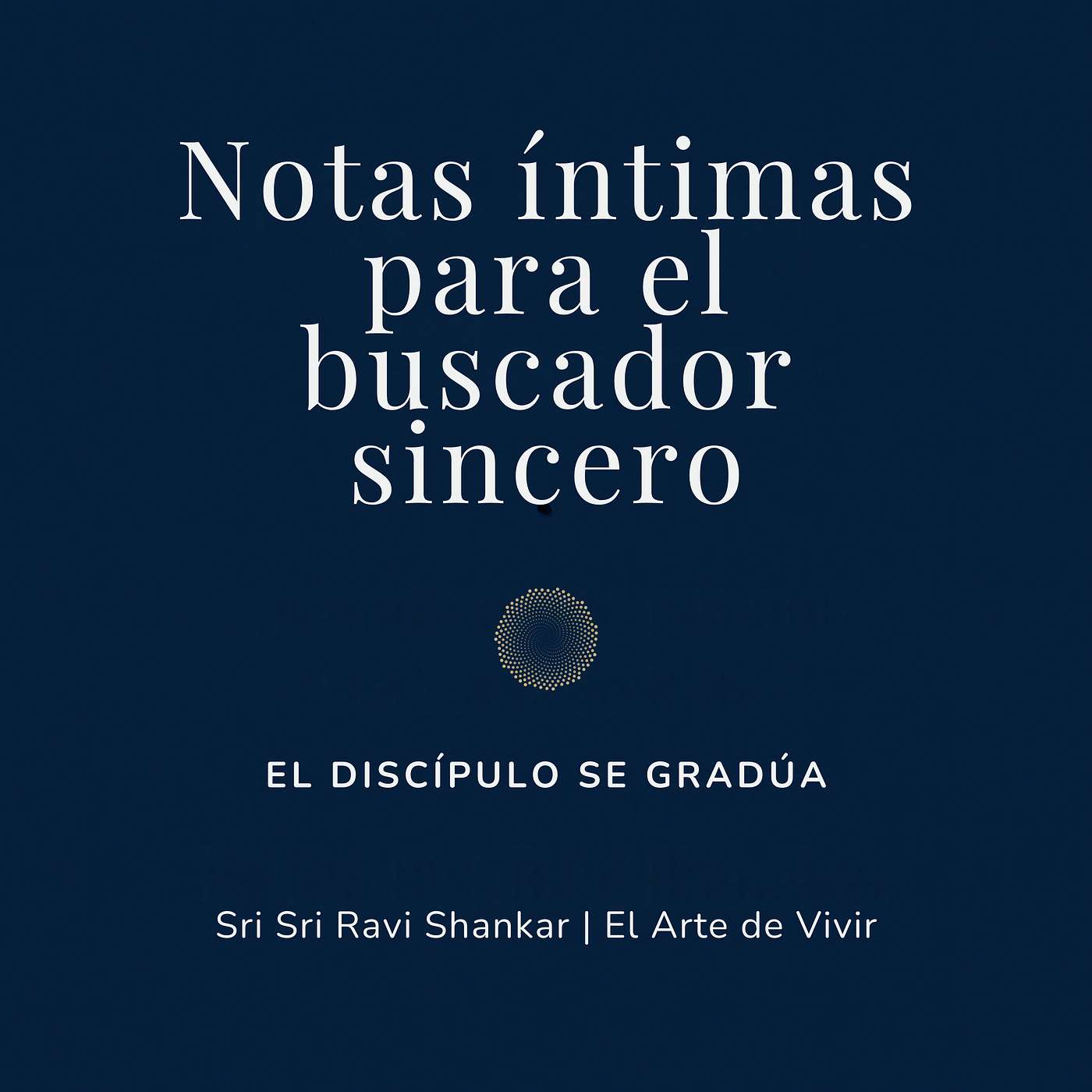 Notas íntimas para el buscador sincero | Sri Sri Ravi Shankar | El Arte de Vivir