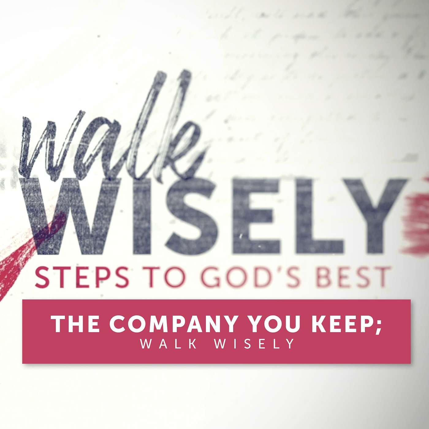 The Company You Keep; Walk Wisely | Proverbs 13:20; 22:24–25 episode artwork