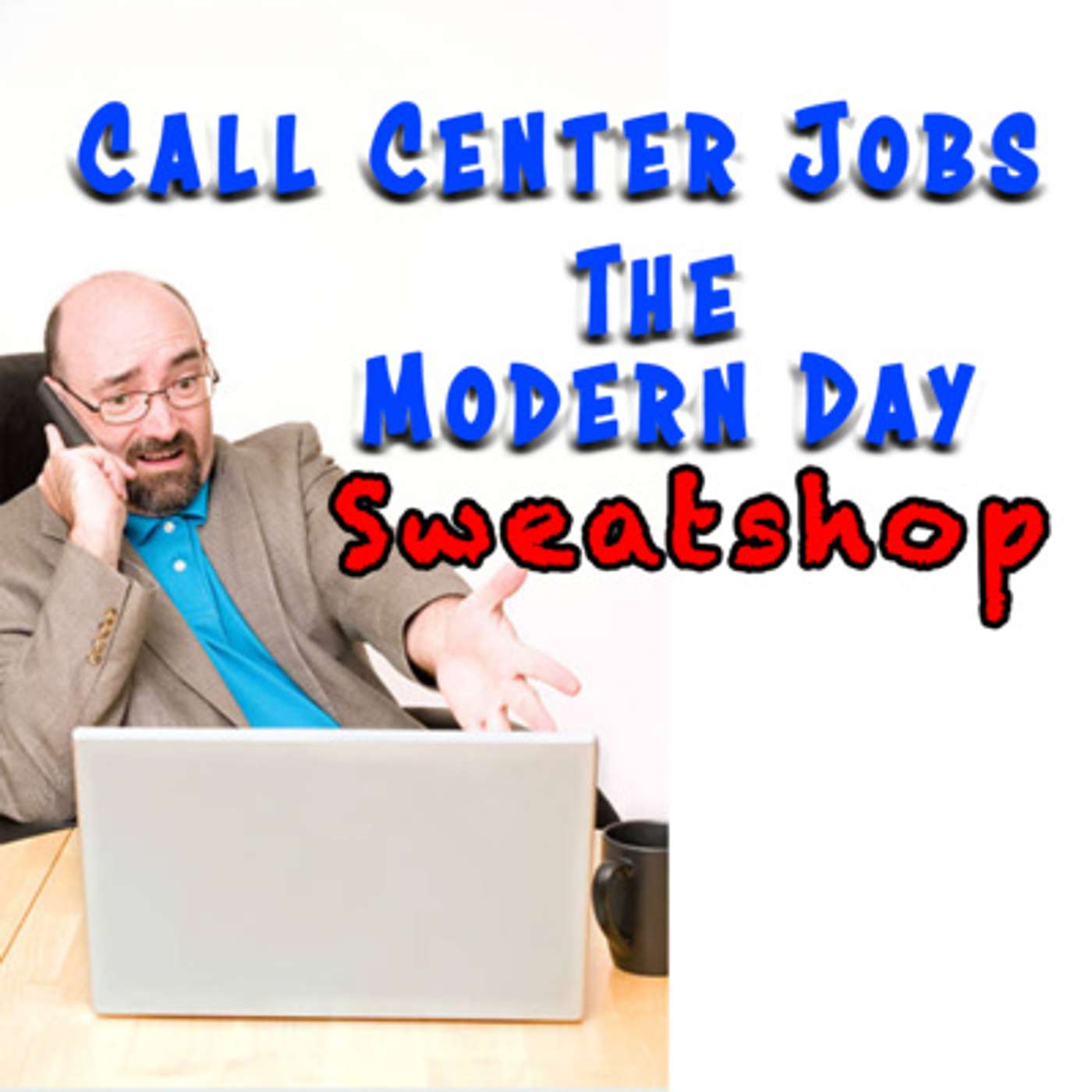 Episode 13: Call Center Jobs Are The Modern Day Sweatshop