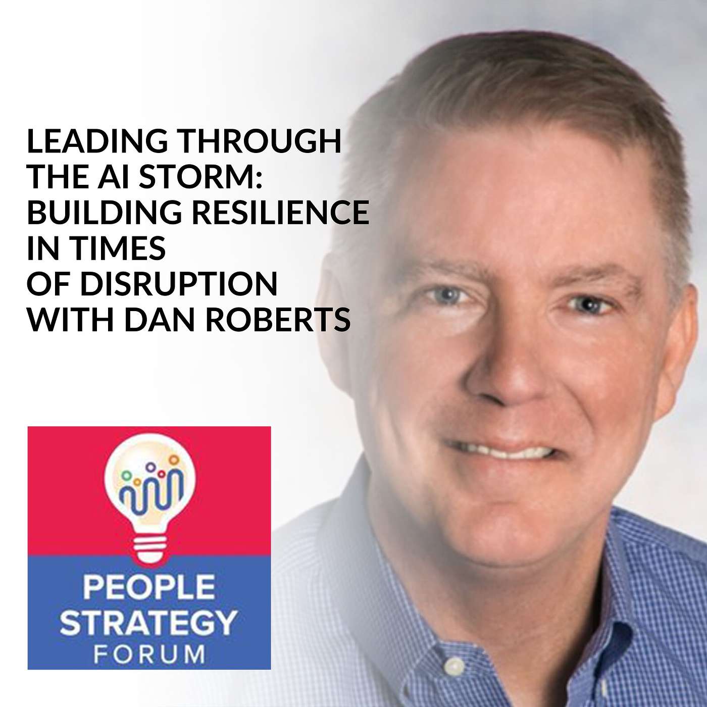 Dan Roberts - Leading Through The AI Storm: Building Resilience In Times Of Disruption