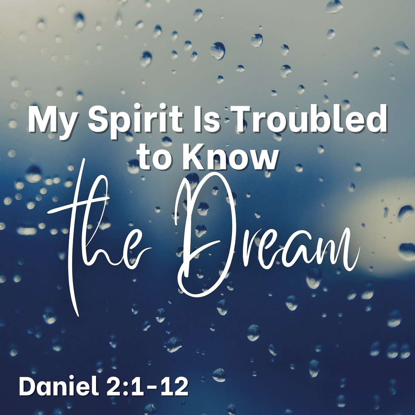 My Spirit Is Troubled to Know the Dream, Part 1; Daniel 2:1-16