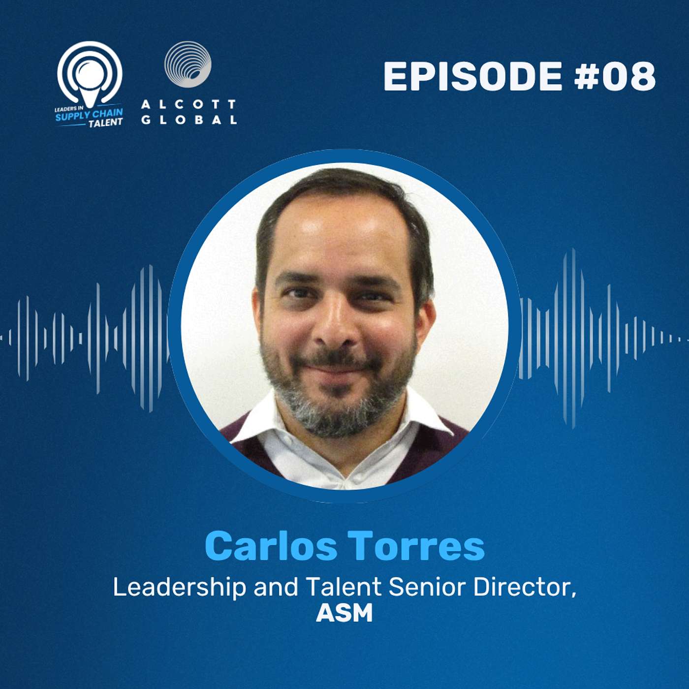 #08: Carlos Torres, Leadership and Talent Senior Director at ASM