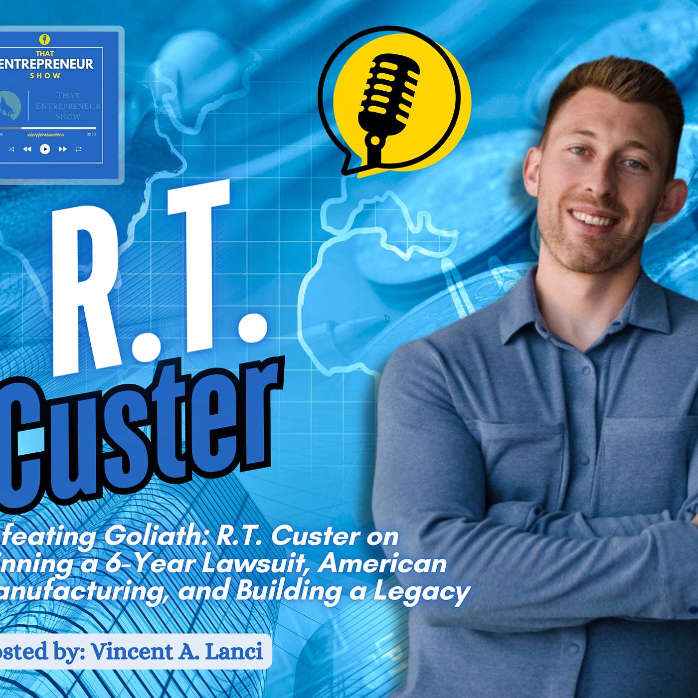 Defeating Goliath: R.T. Custer on Winning a 6-Year Lawsuit, American Manufacturing, and Building a Legacy