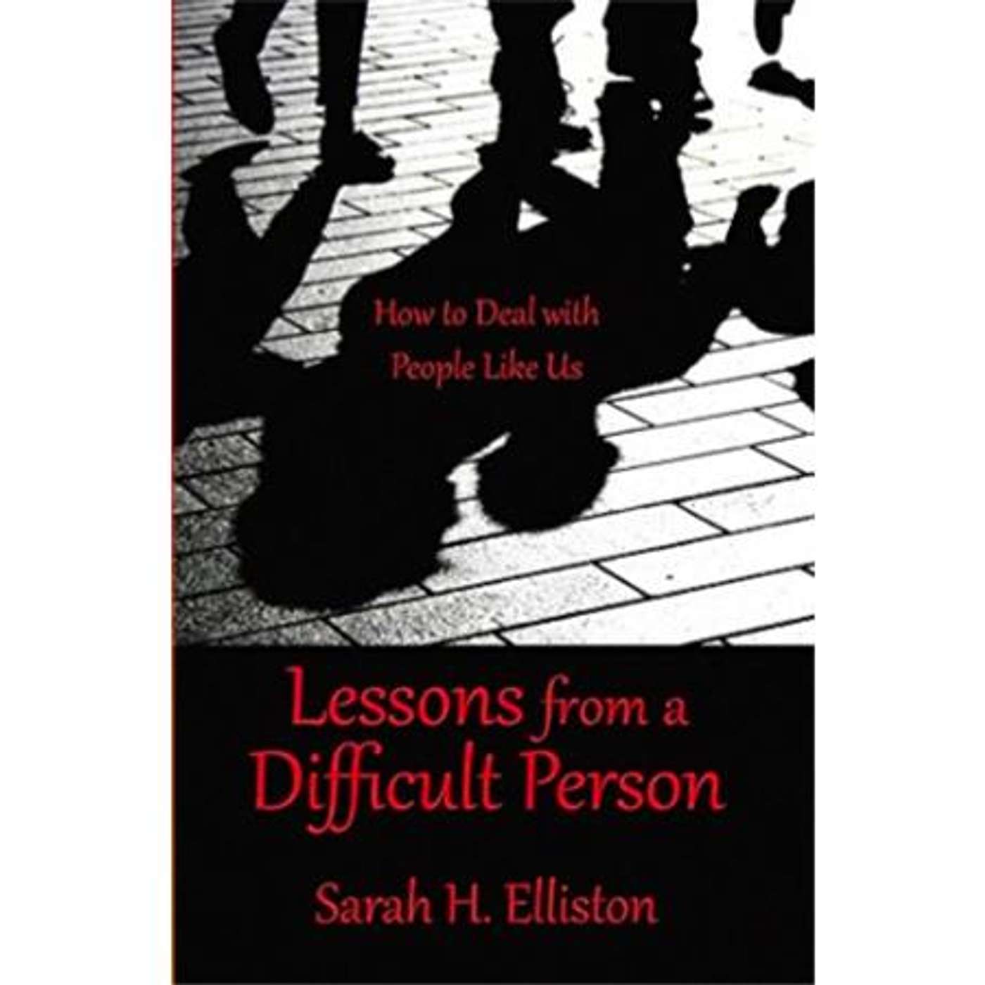 Lessons from a Difficult Person on How to Deal with Us, with Sarah Elliston