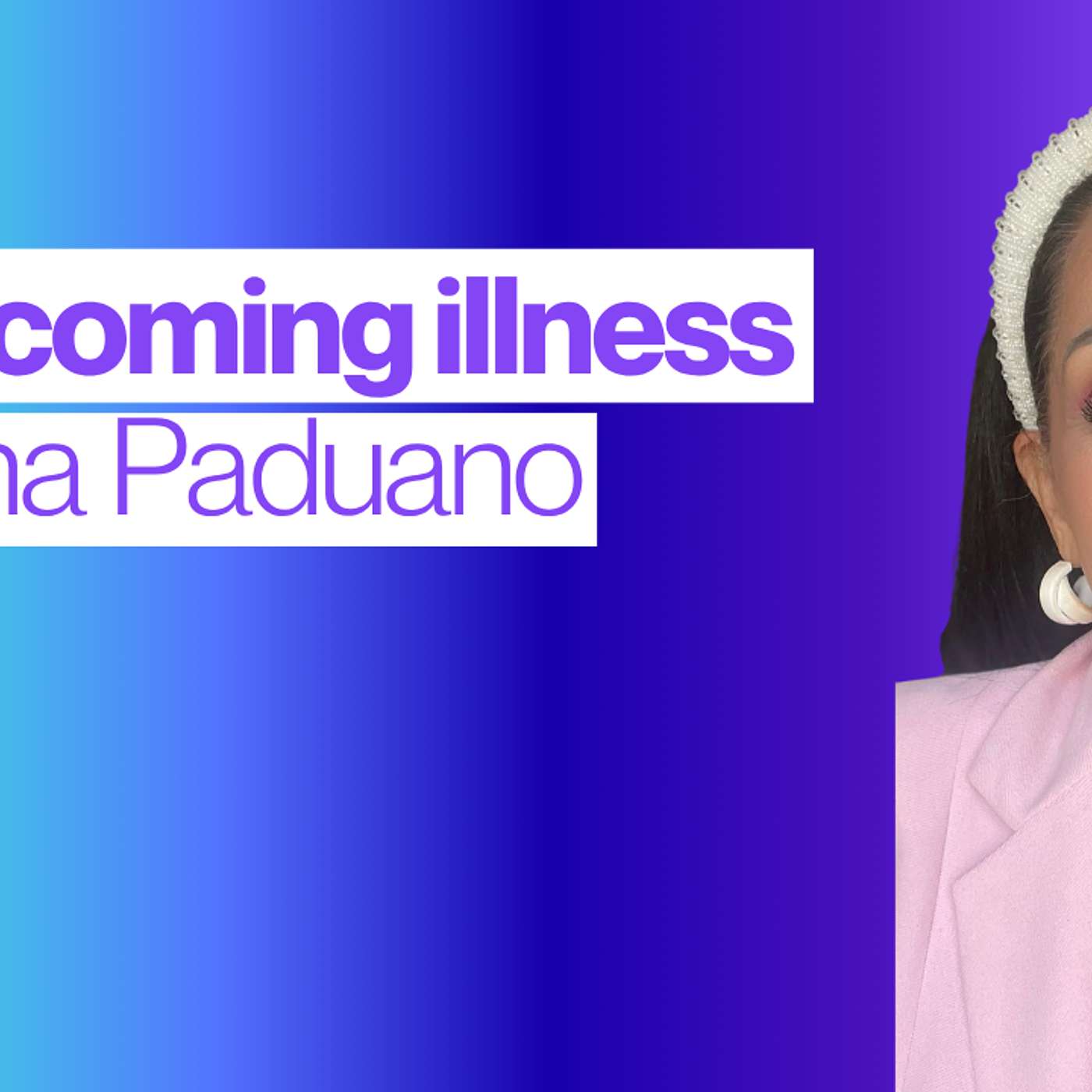 34 Surgeries, Autoimmune Disease & Mind-Body Healing ft Dena Paduano episode artwork