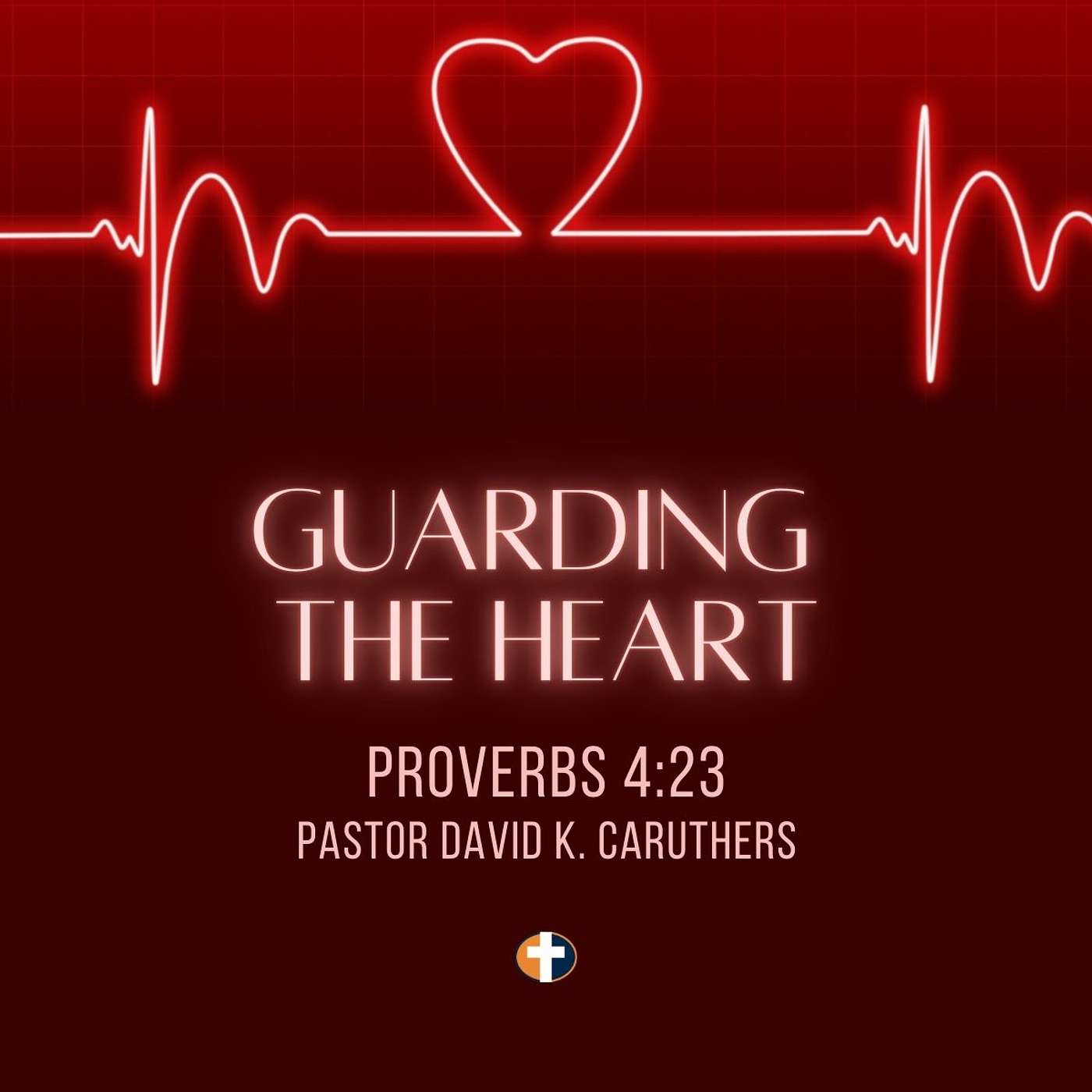 “Guarding the Heart” | Sunday AM | Pastor David K. Caruthers episode artwork