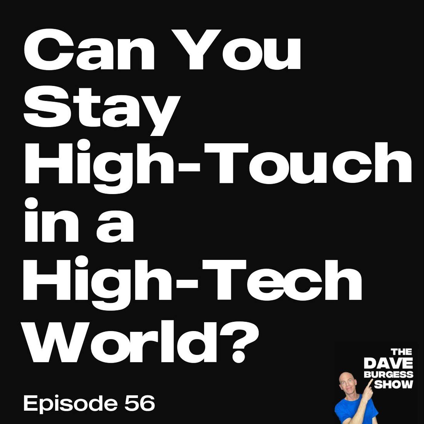 #56 Can You Stay High-Touch in a High-Tech World?