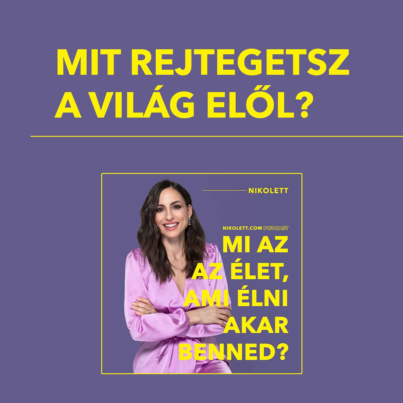 Mit rejtegetsz a világ elől?