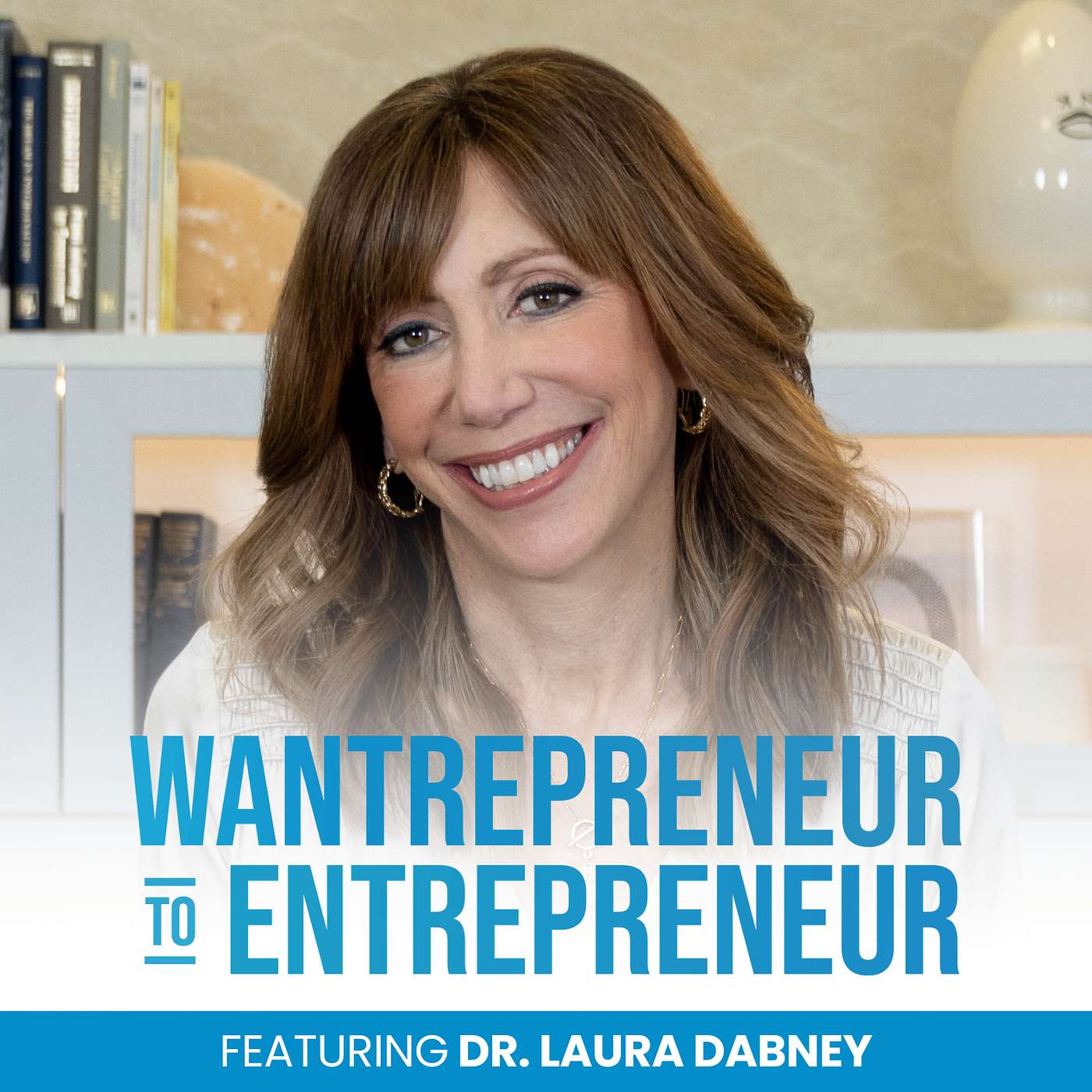 The Wantrepreneur to Entrepreneur Podcast