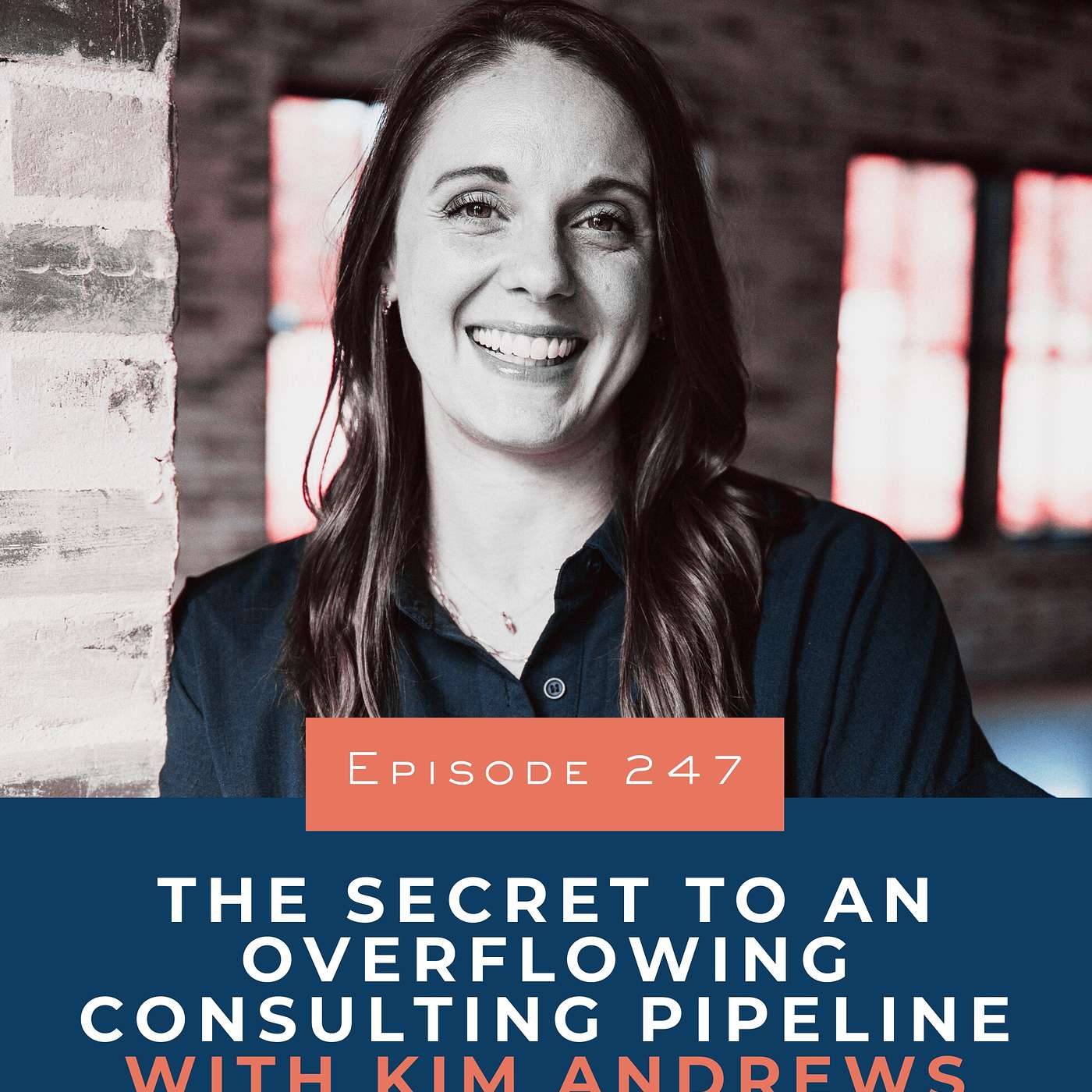 247. The Secret to an Overflowing Consulting Pipeline with Kim Andrews 247. The Secret to an Overflowing Consulting Pipeline with Kim Andrews
