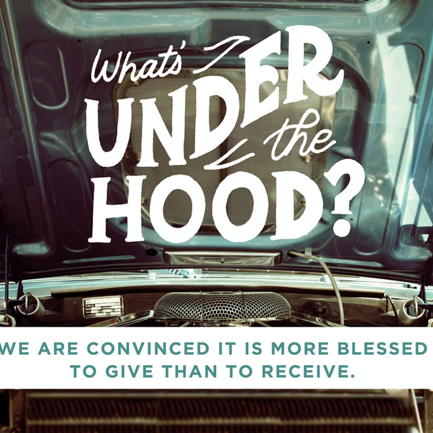 What's Under the Hood: We Are Convinced It Is More Blessed To Give Than To Receive