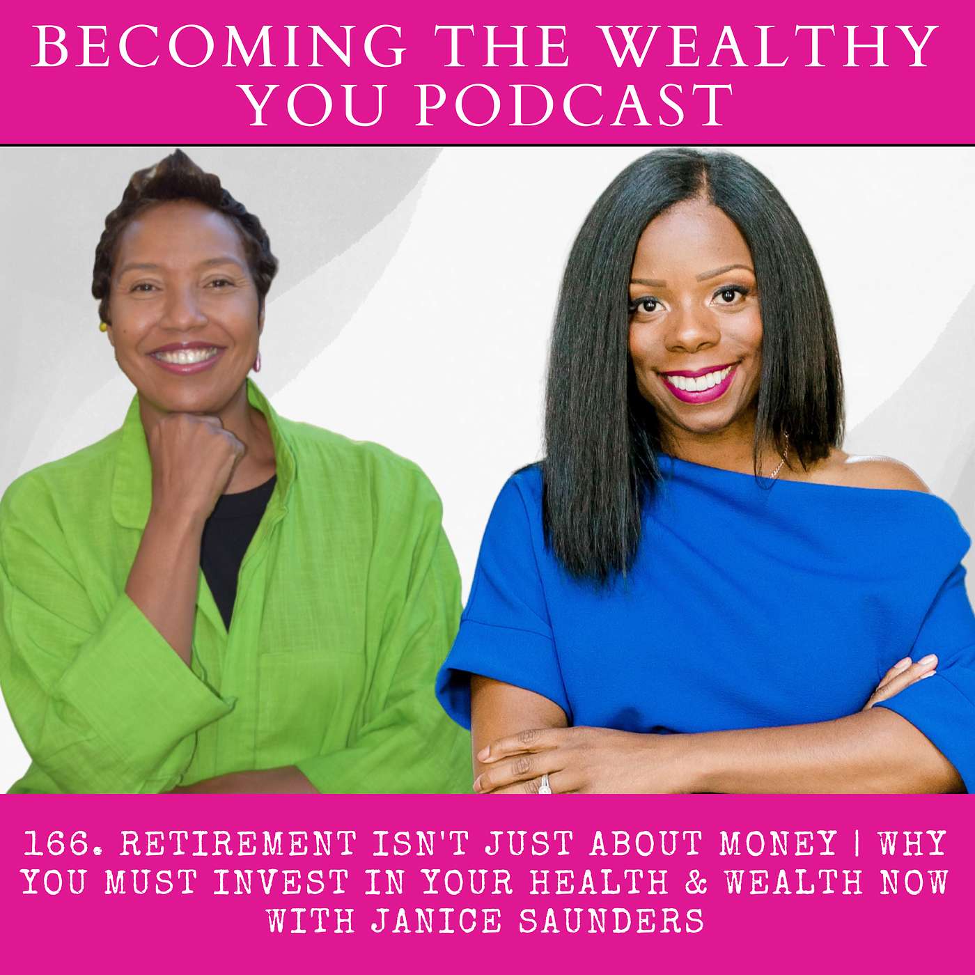 166. Retirement Isn't Just About Money | Why You Must Invest in Your Health & Wealth Now with Janice Saunders