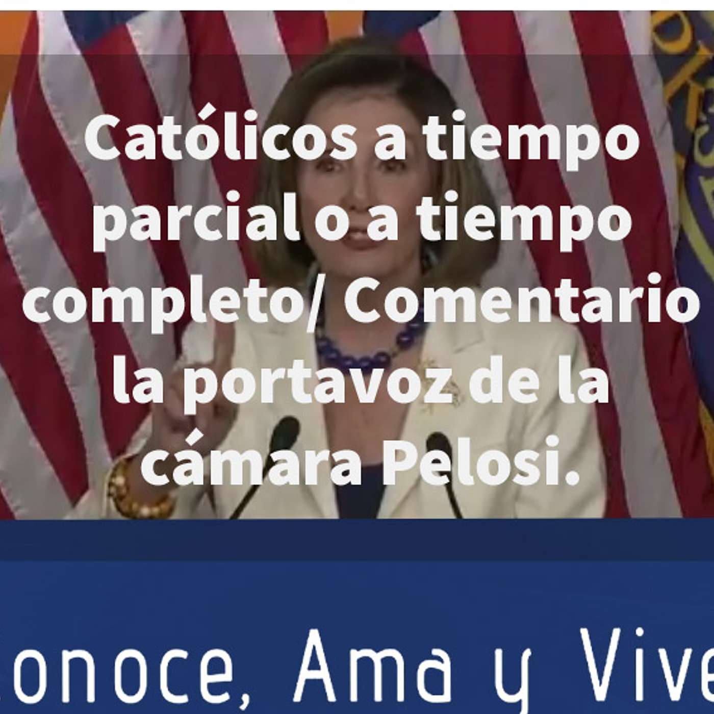 Episodio 124: ✝️ Católicos a tiempo parcial o a tiempo completo/ Comentario Portavoz de la Cámara Pelosi episode artwork
