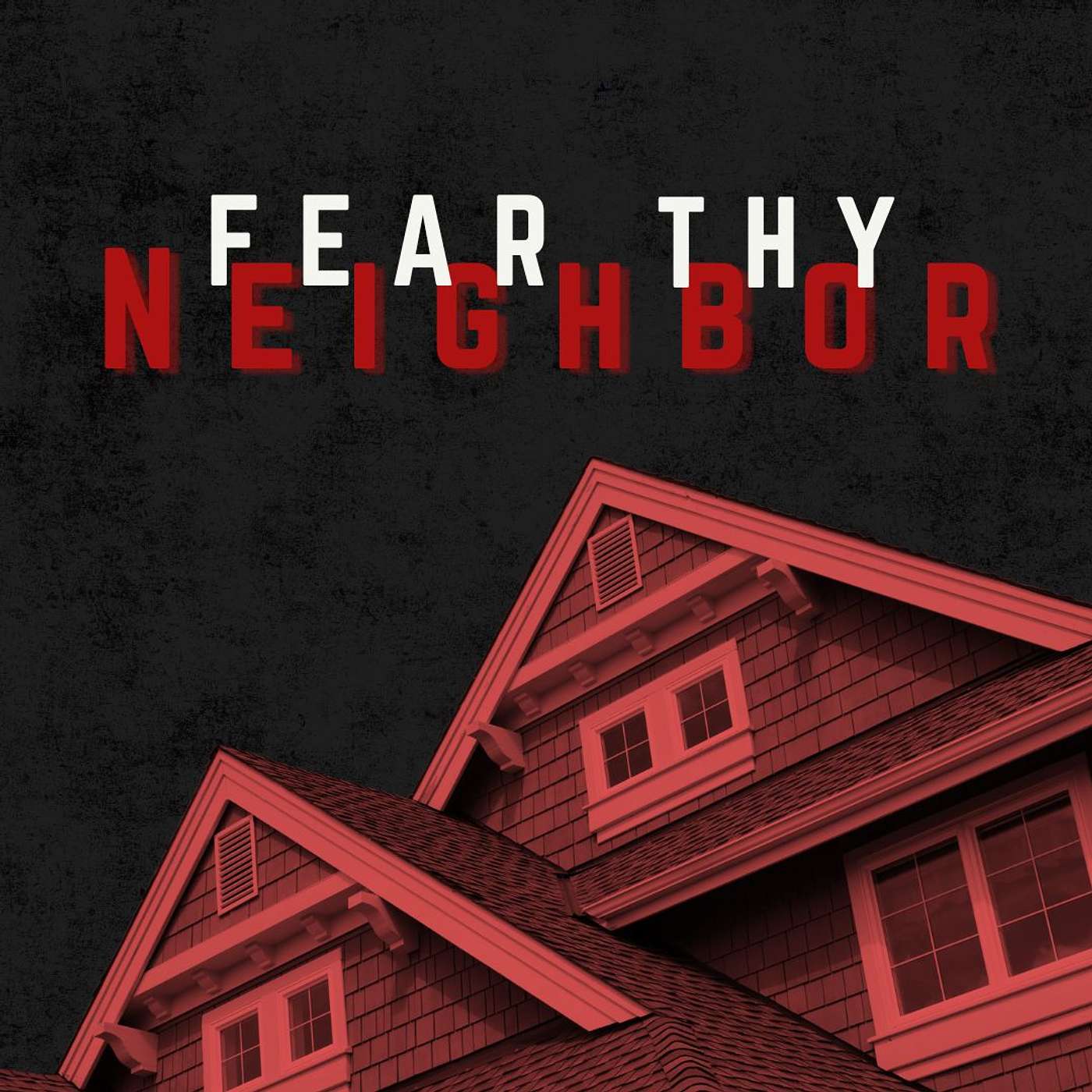 Fear Thy Neighbor Fear Thy Neighbor