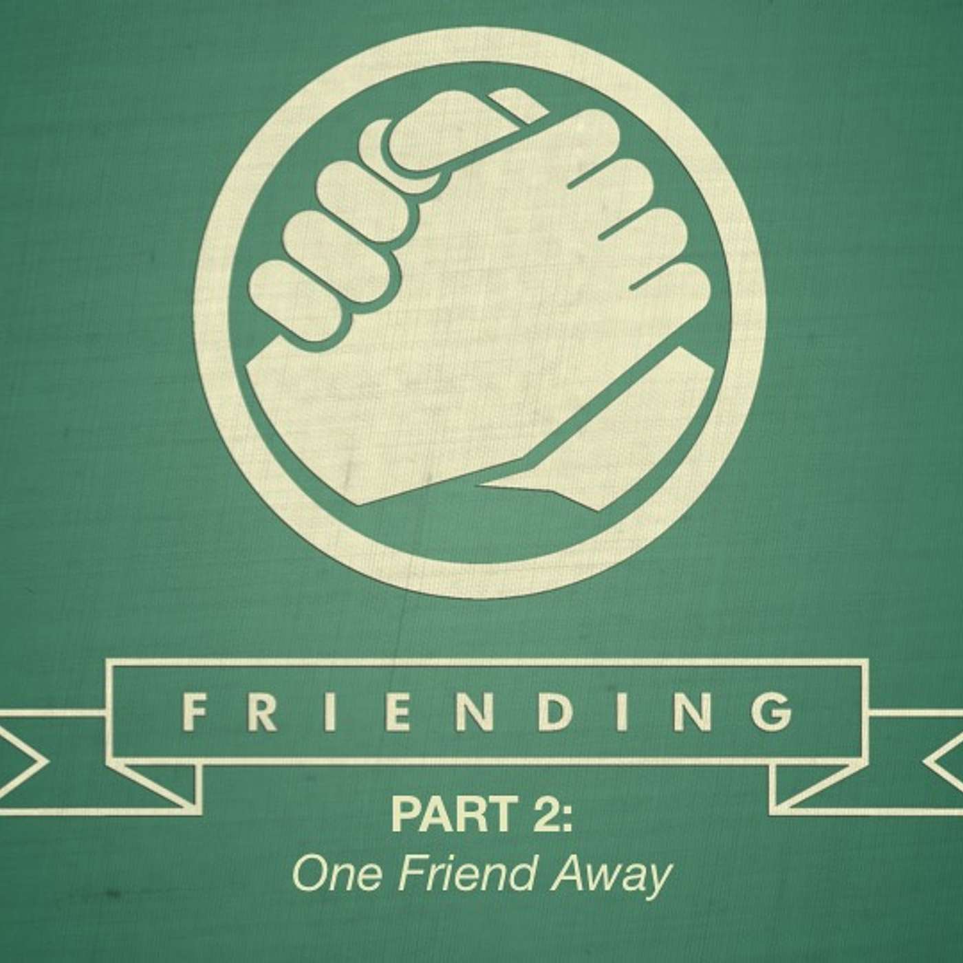 One Friend Away - Friending - Part 2