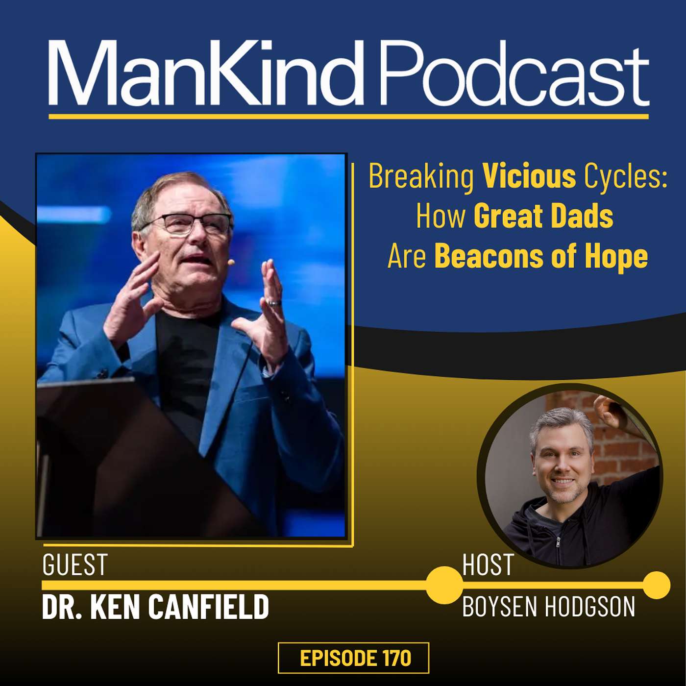 170 - Breaking Vicious Cycles: How Great Dads Are Beacons of Hope with Dr. Ken Canfield