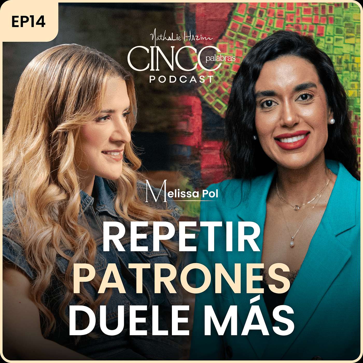 Repetir patrones duele más | Melissa pol | Cinco Palabras Podcast EP14