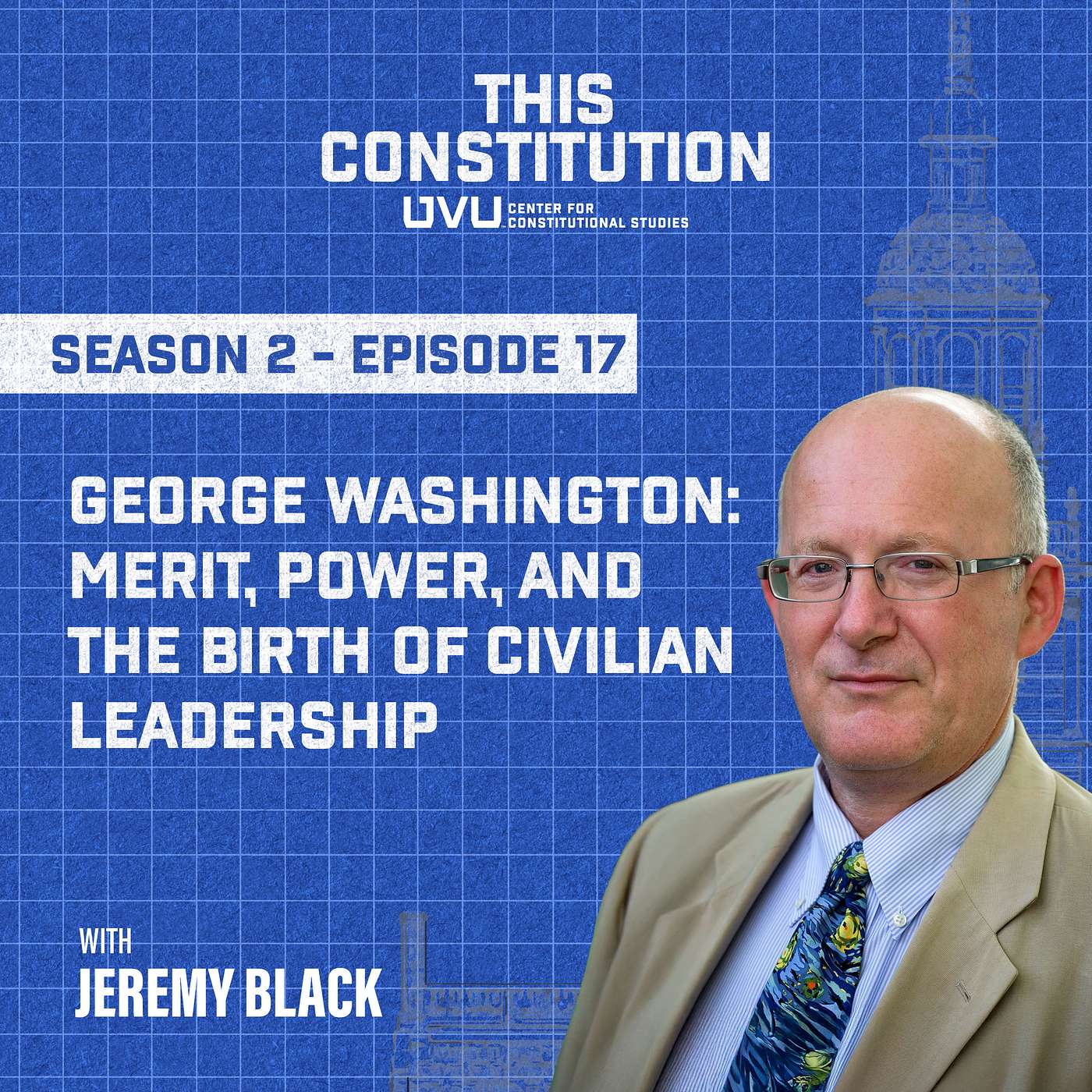 Season 2, Episode 17 | George Washington: Merit, Power, and the Birth of Civilian Leadership