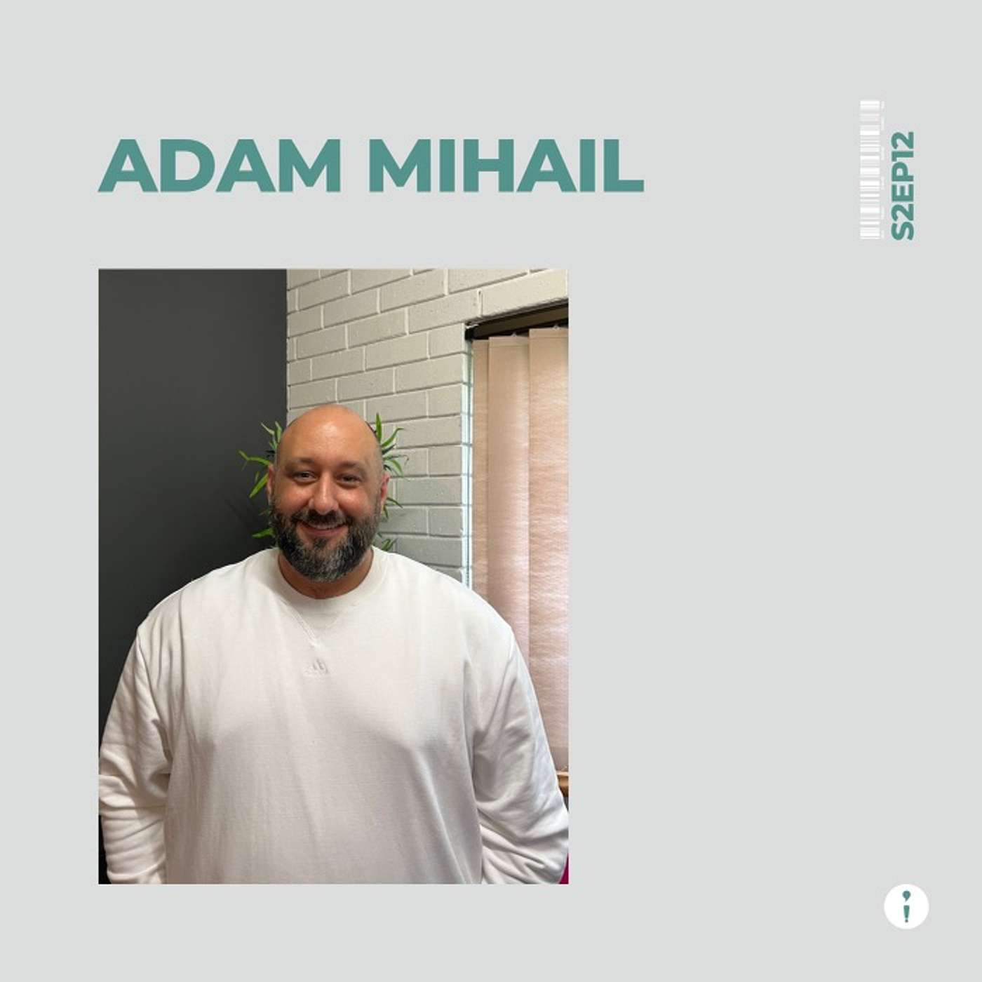 S2EP12: Adam Mihail (Part B) S2EP12: Adam Mihail (Part B)