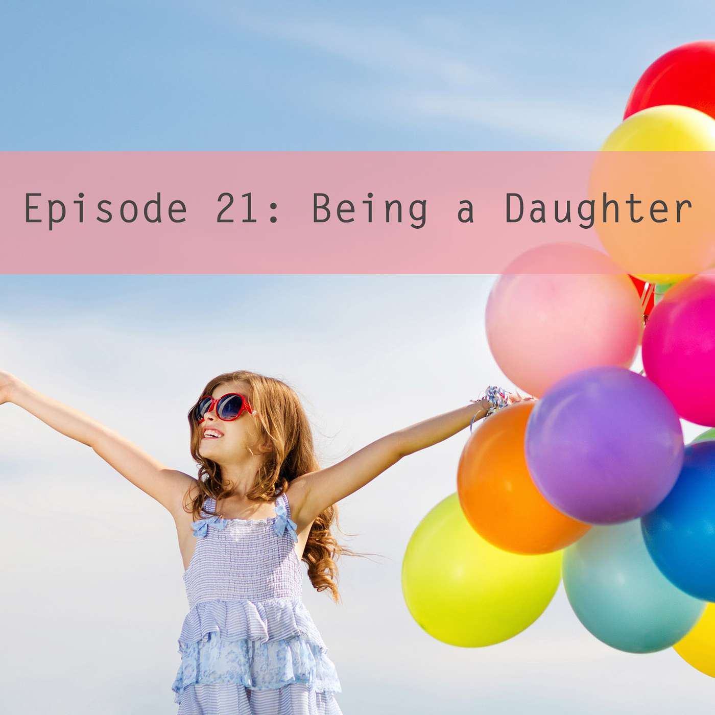 Episode 21: Being a Daughter
