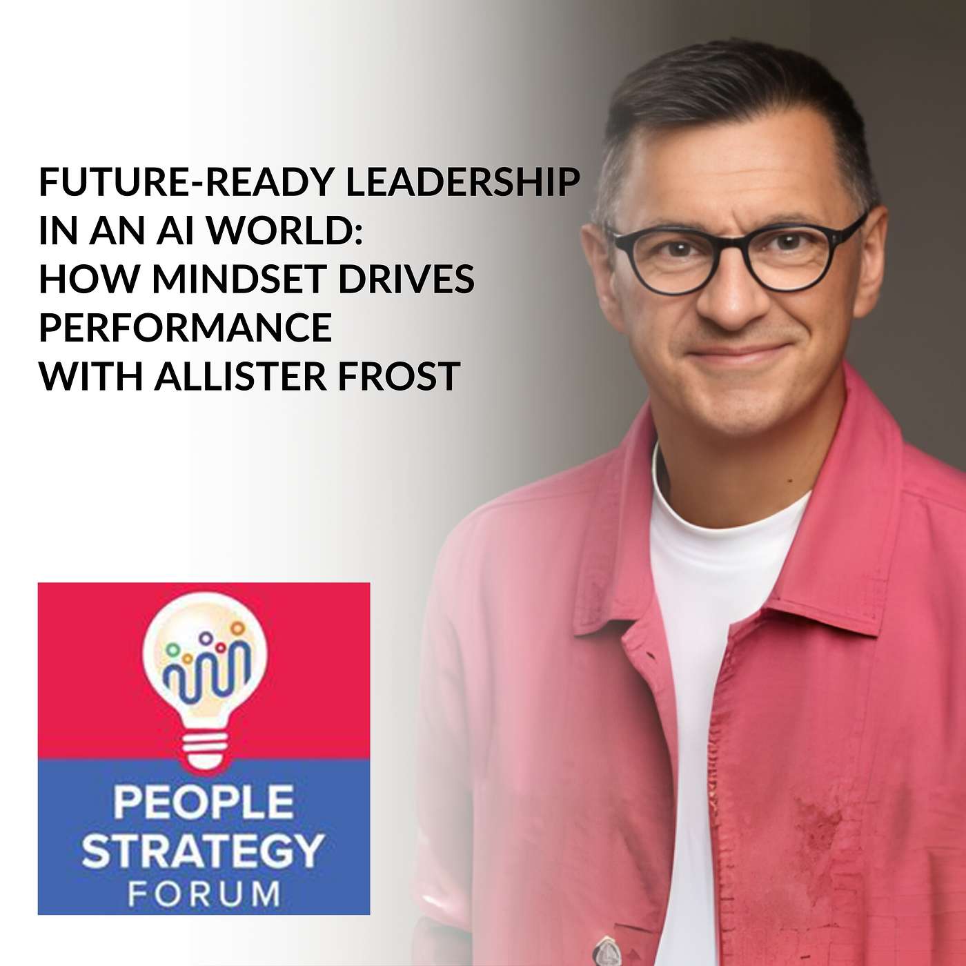 Allister Frost - Future-Ready Leadership In An AI World: How Mindset Drives Performance