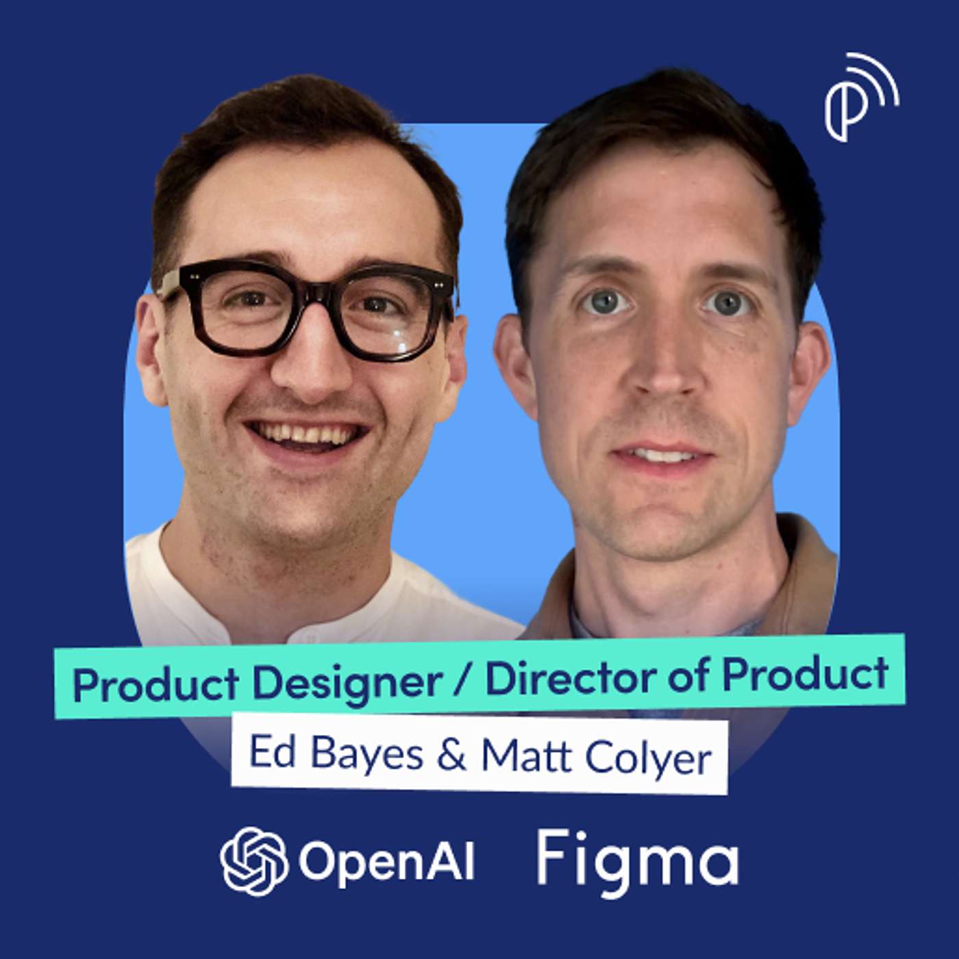 OpenAI & Figma Product Builders on Killing the Design-to-Code Handoff and Vice Versa | Ed Bayes & Matt Colyer | E290