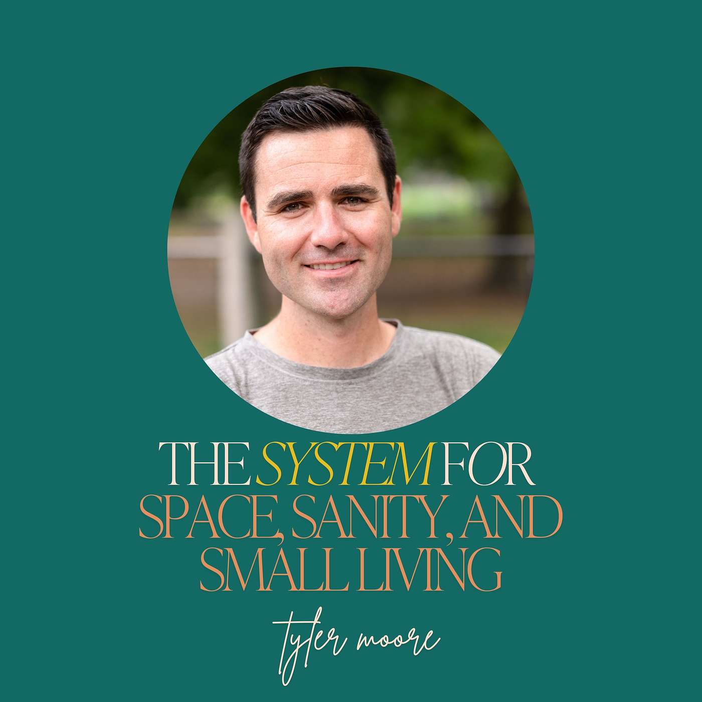 34: The System for Space, Sanity, and Small Living with Tyler Moore