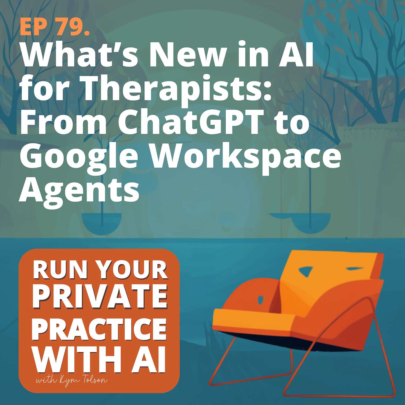 79. What’s New in AI for Therapists: From ChatGPT to Google Workspace Agents