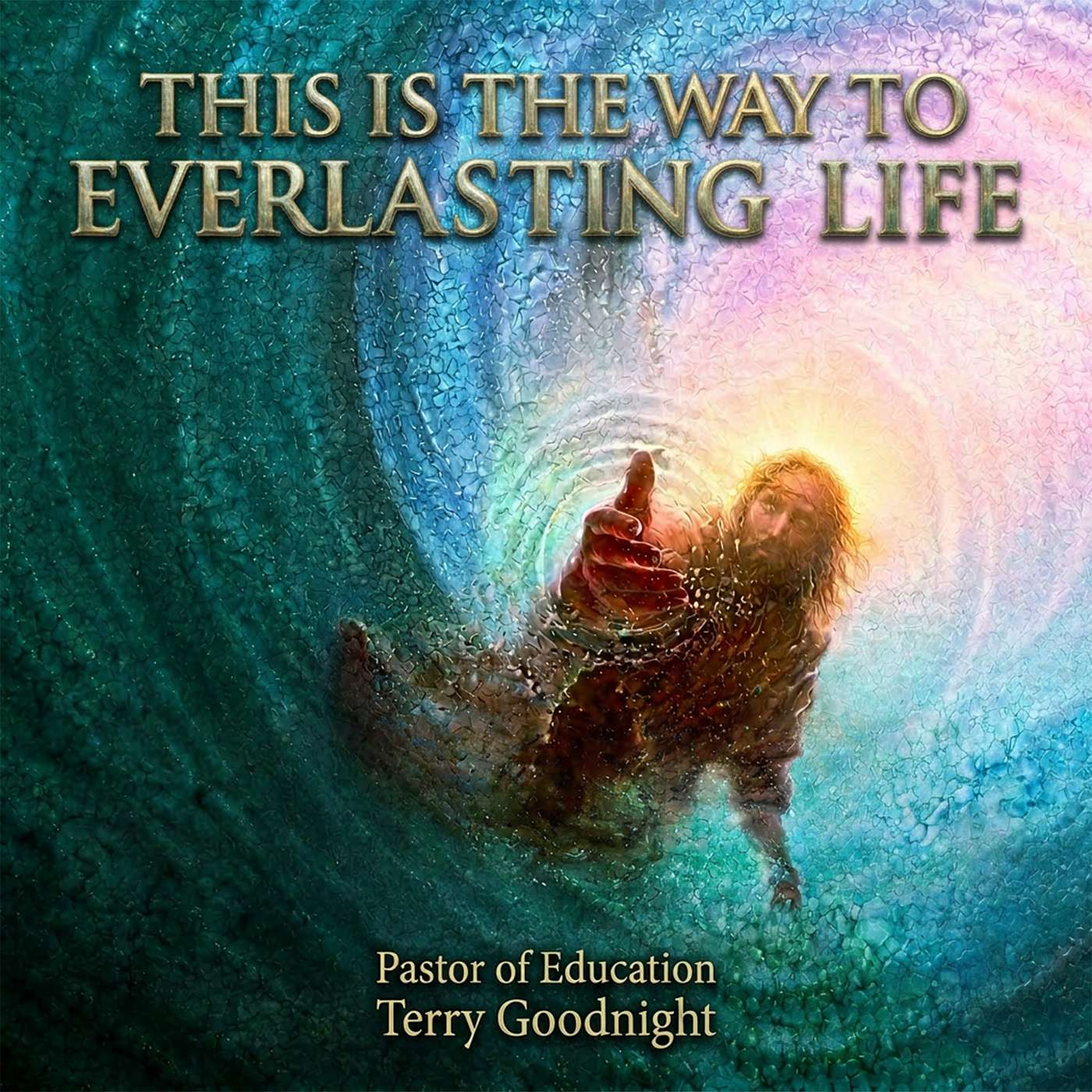 This Is The Way To Everlasting Life: Pastor of Education and Outreach Terry Goodnight; 07/26/2026 episode artwork