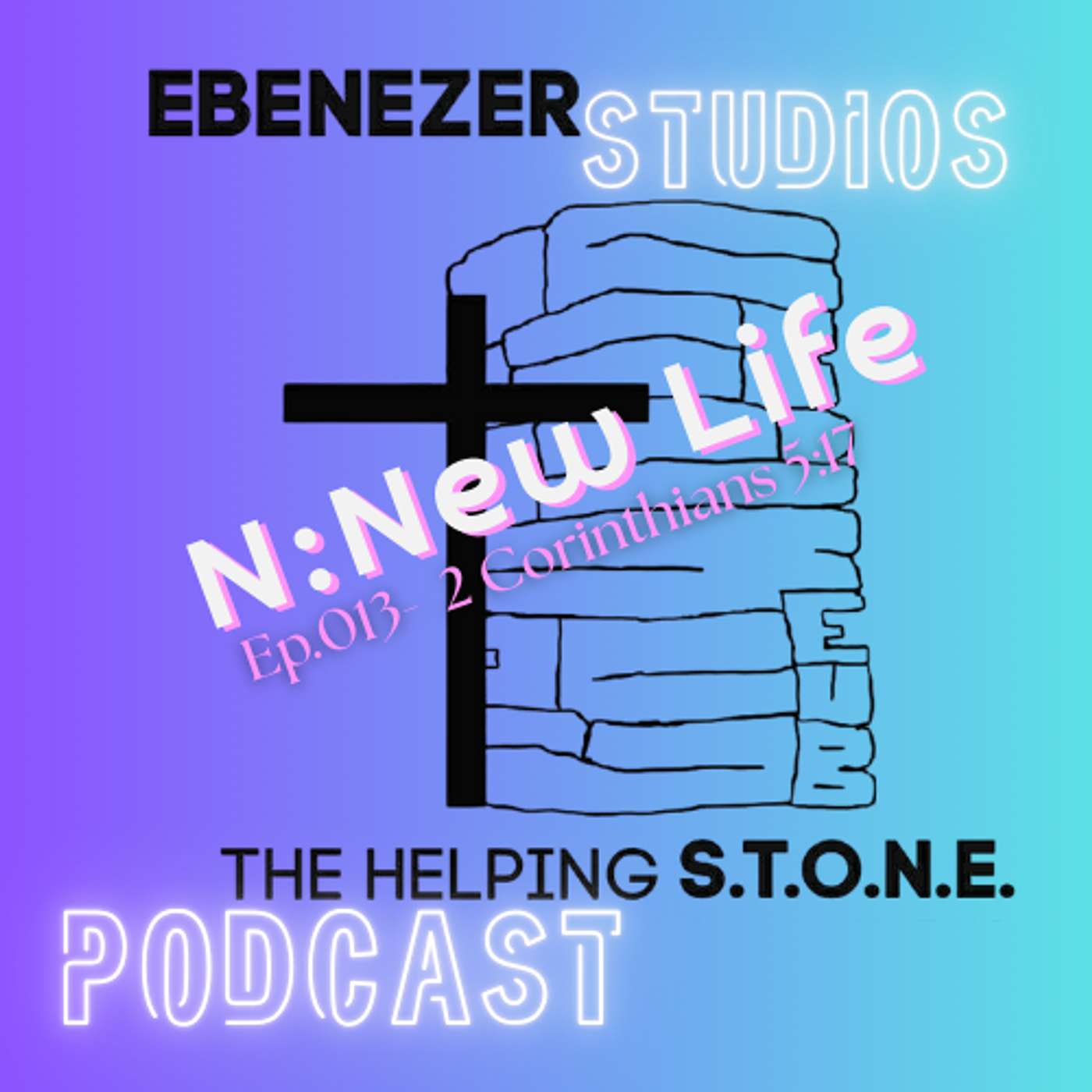 The Helping S.T.O.N.E. Podcast: Ep. 013: New Life episode artwork