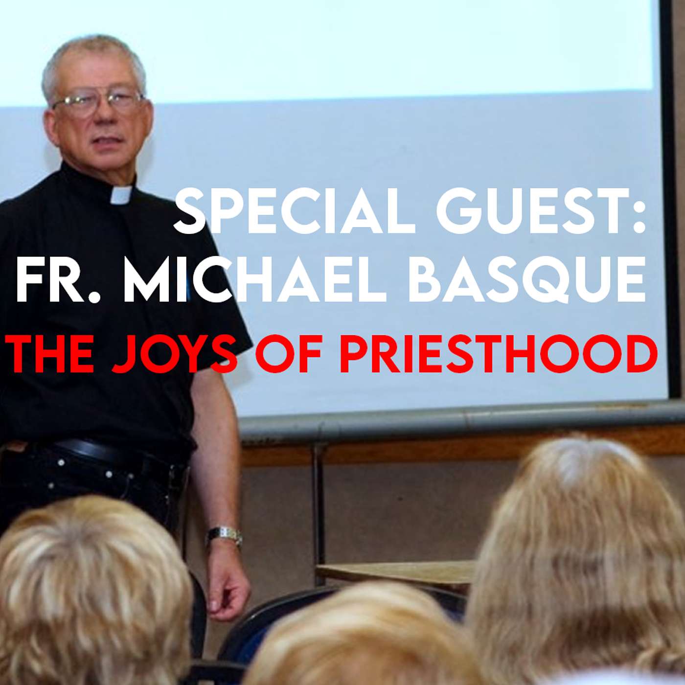 Season 5 Episode 147 - Special Guest: Fr. Michael Basque - The Joys of Priesthood