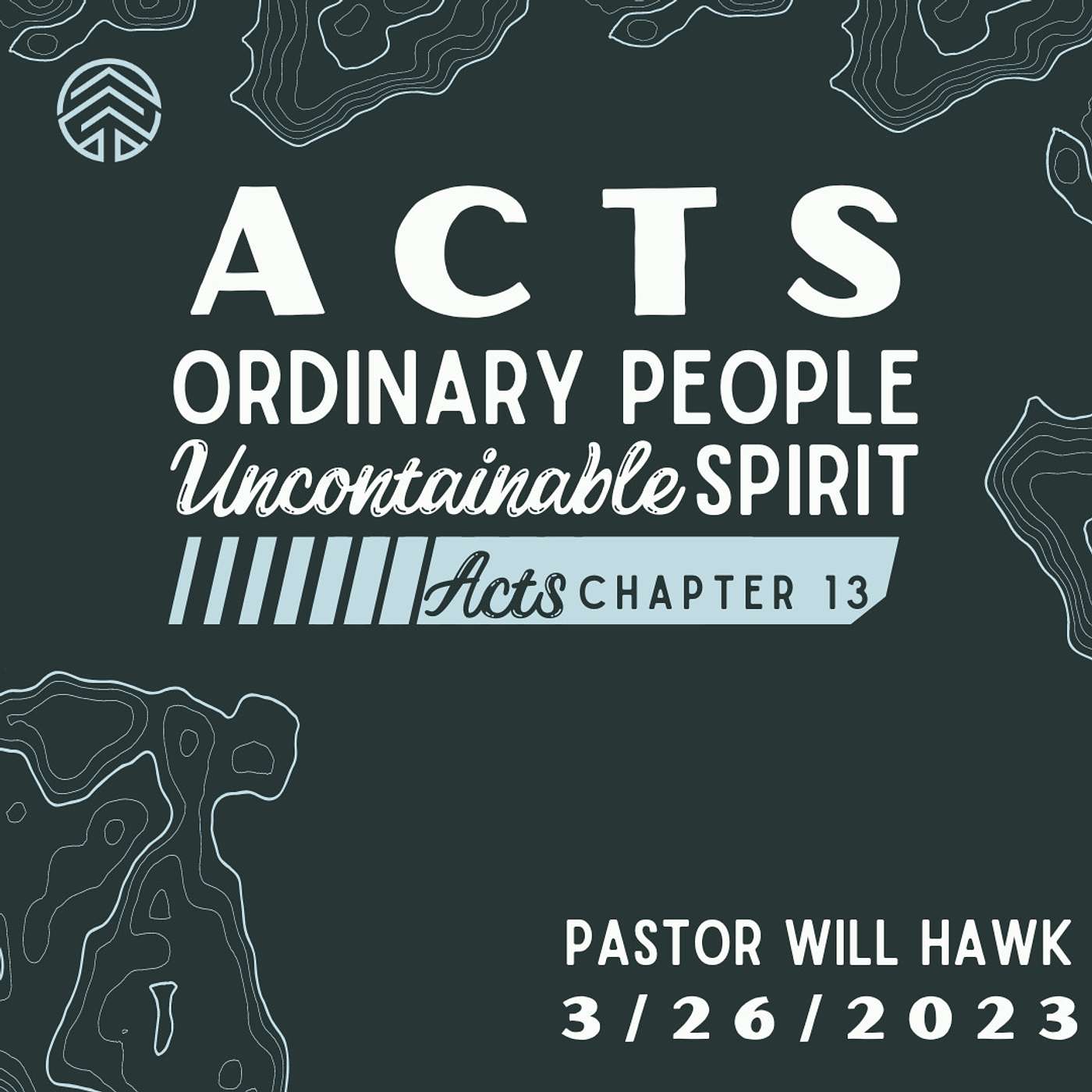 ACTS: Ordinary People, Uncontainable Spirit | Acts Chapter 13 | Pastor Will Hawk | March 26, 2023.