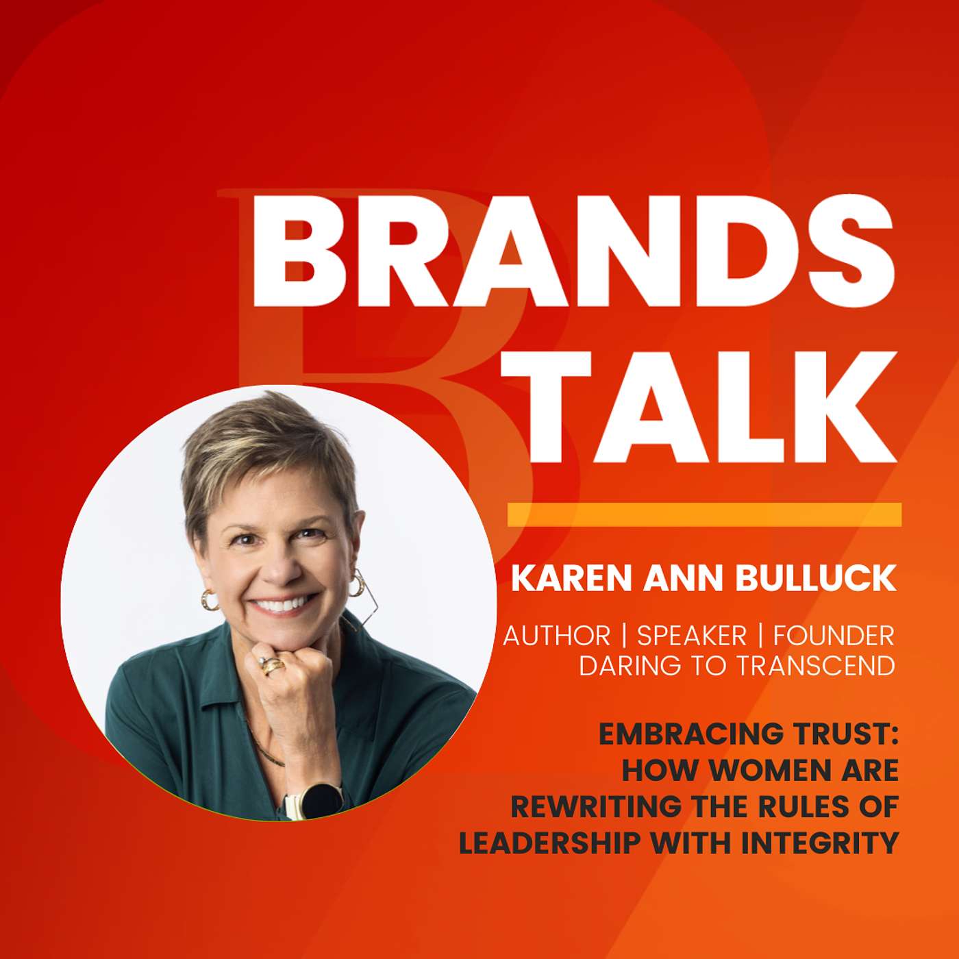 Embracing Trust: How Women Are Rewriting the Rules of Leadership with Integrity w/ Karen Ann Bulluck