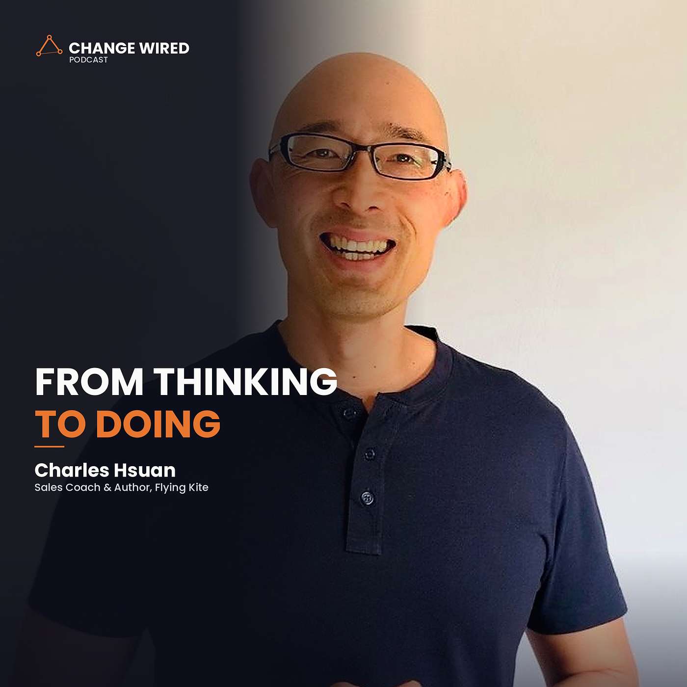 From Thinking about it to Doing it - with Sales Coach Charles Hsuan. How to drive sales and motivate people to say YES to change.