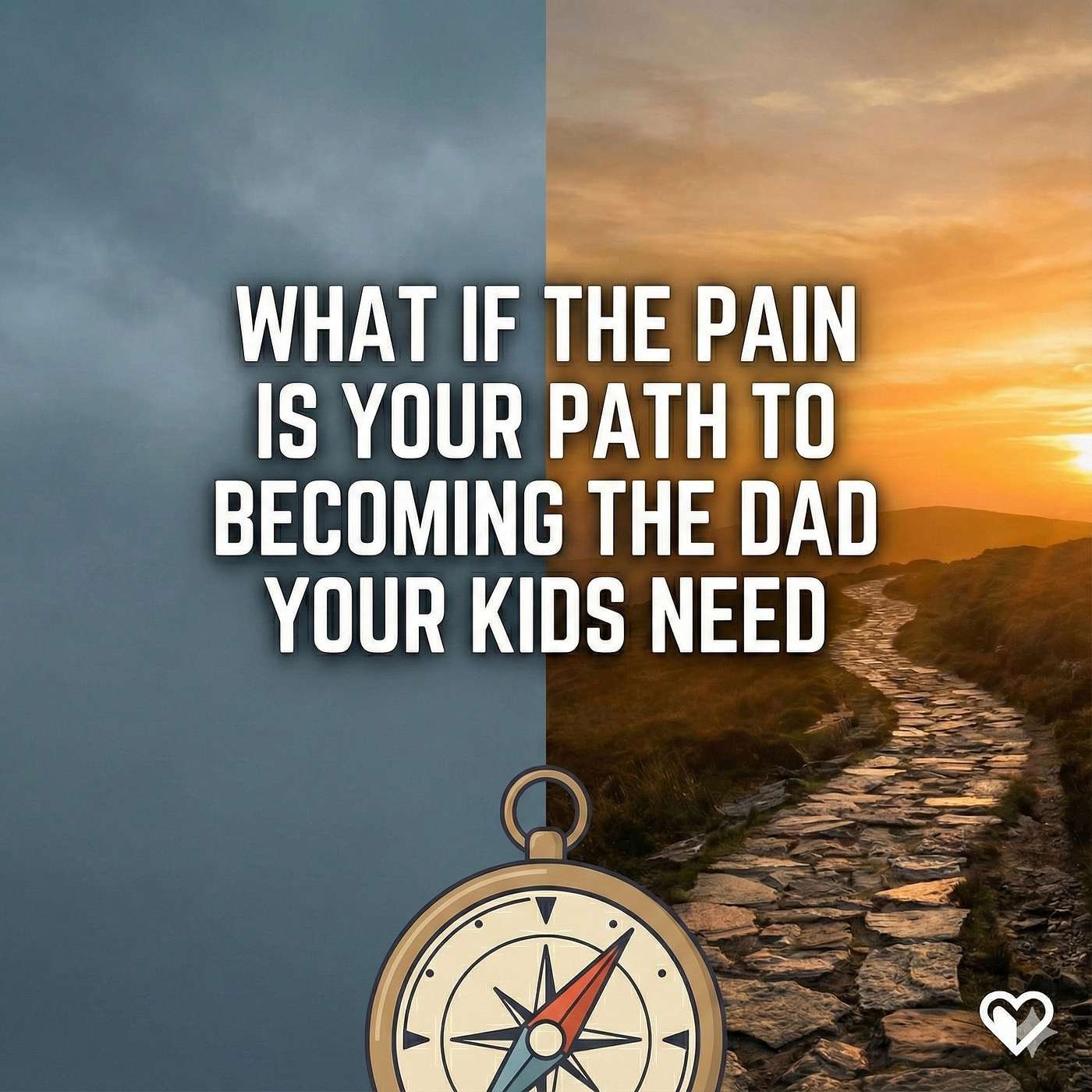 288 - What If The Pain Is Your Path To Becoming The Dad Your Kids Need