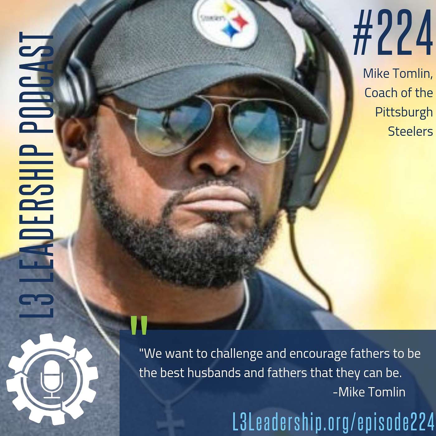 Dealing with the Fatherless Epidemic and Growing in Leadership with Mike Tomlin, Coach of the Pittsburgh Steelers