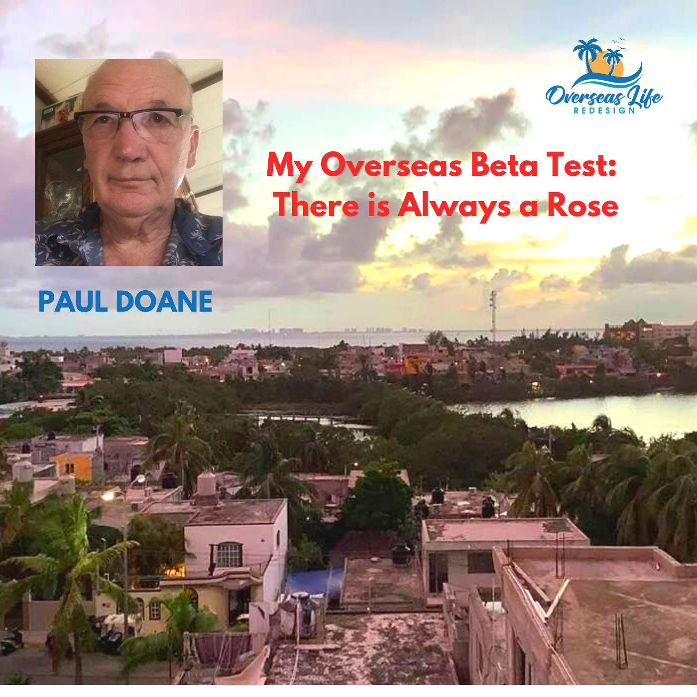An Overseas Life Beta Test: There is Always a Rose with Paul Doane