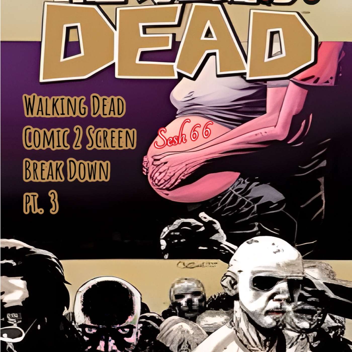 Sesh 66 - The Walking Dead from page to screen pt. 3 episode artwork