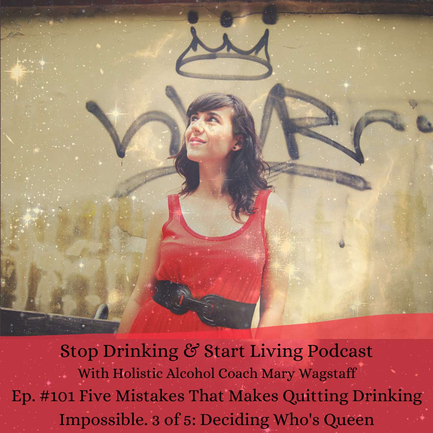 Ep. #101 Five Mistakes That Makes Quitting Drinking Impossible: 3 of 5, Deciding Who's Queen