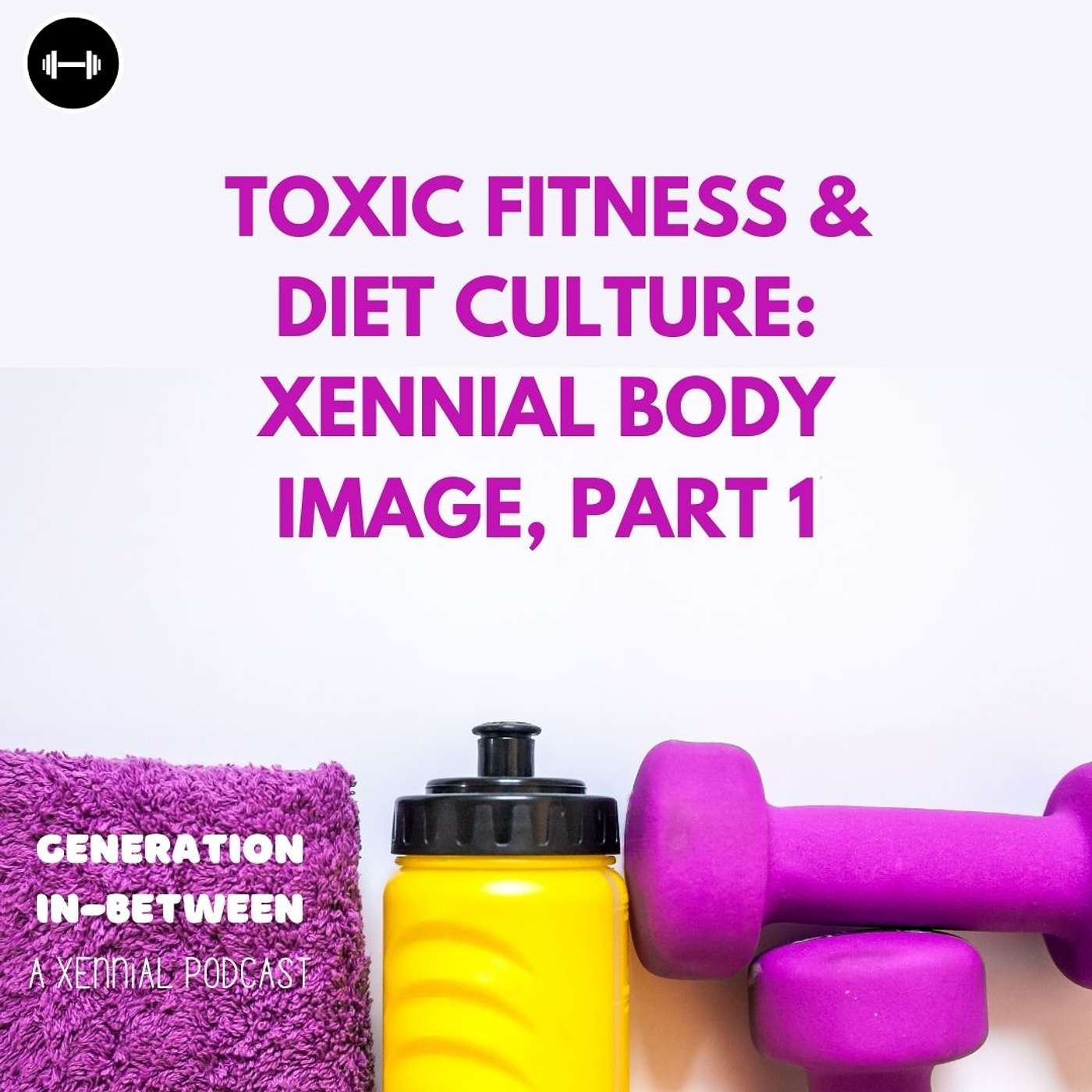 Toxic Fitness & Diet Culture: Xennial Body Image, Part 1 episode artwork