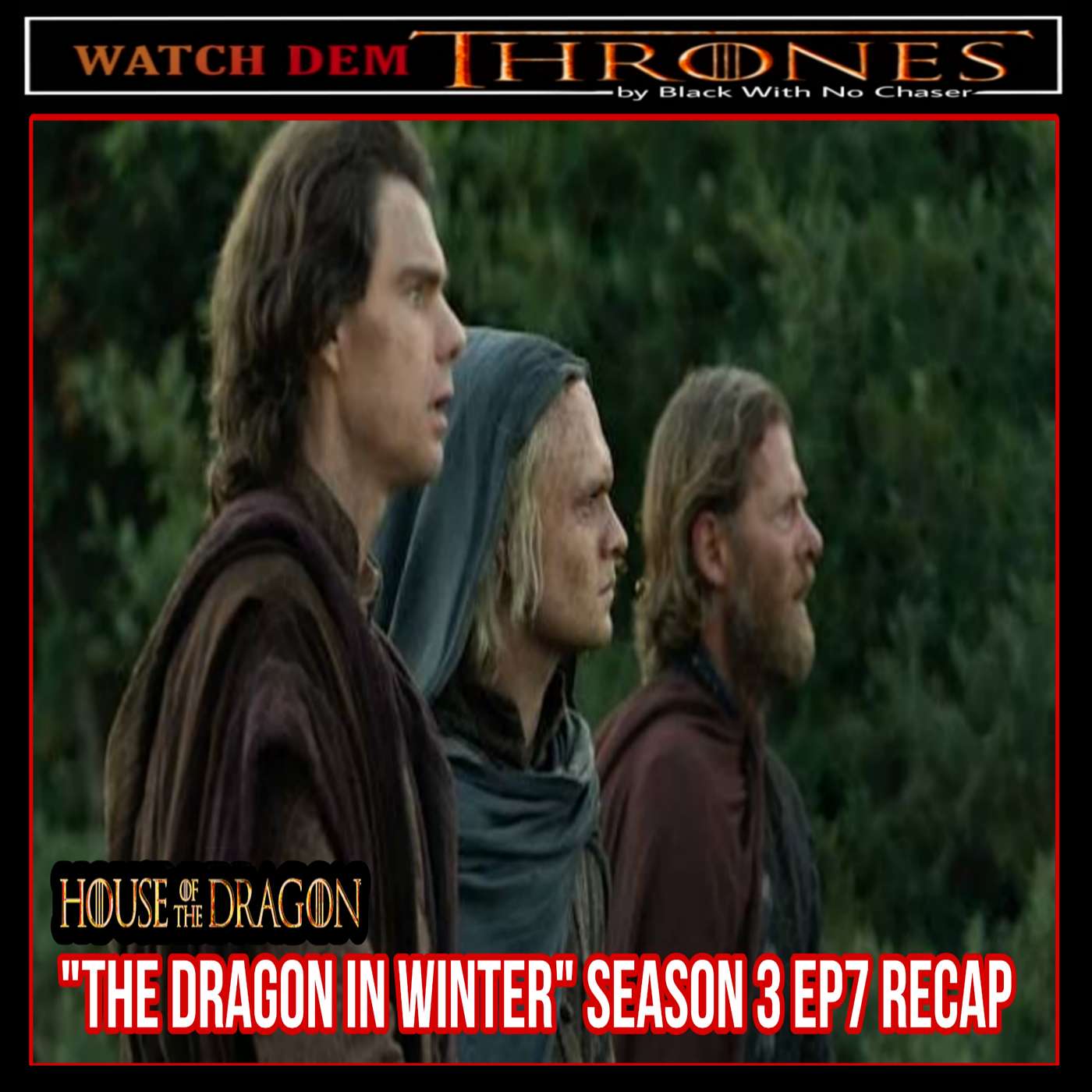 "THE DRAGON IN WINTER" House of the Dragon Season 3 Ep7 Recap episode artwork