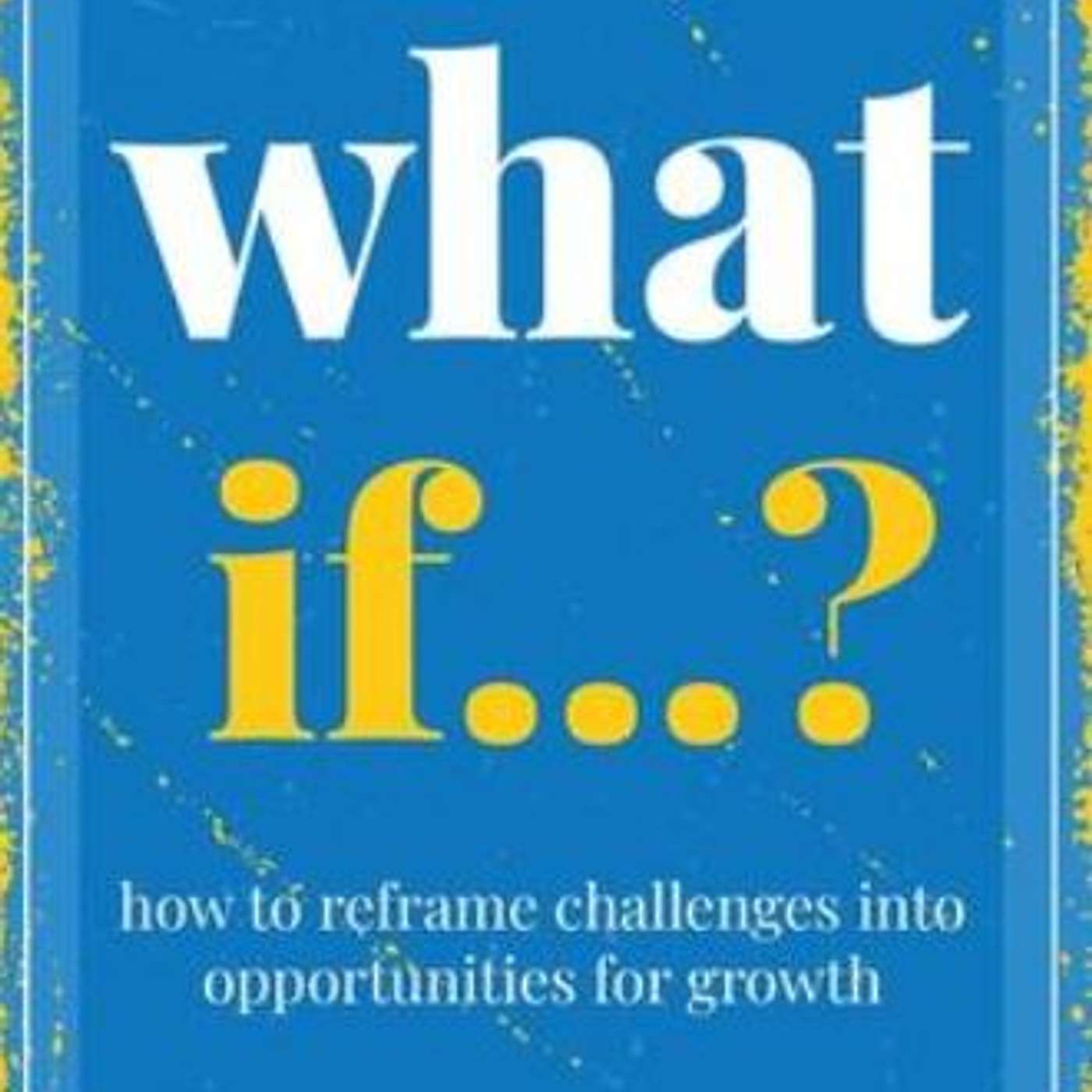 What if...? How to reframe challenges into opportunities for growth, author Bronwyn Frazer