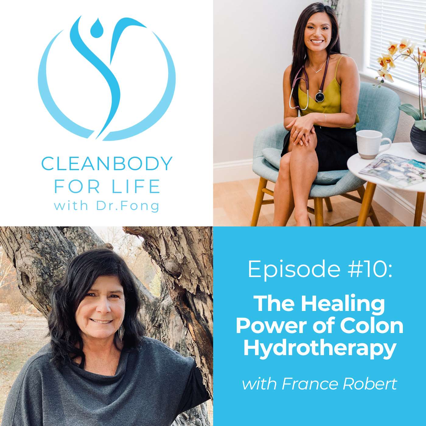 Cleanbody For Life with Dr. Fong - Ep. 10 - The Power of Colon Hydrotherapy: Healing from Within with France Robert