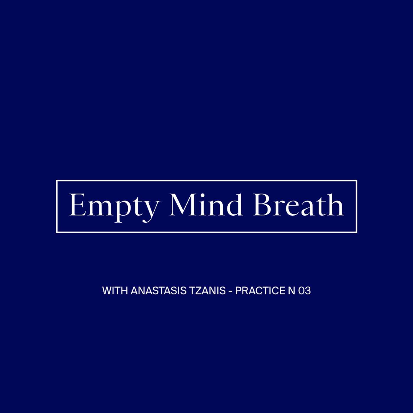 Practice #3 - Empty Mind Breath with Anastasis Tzanis