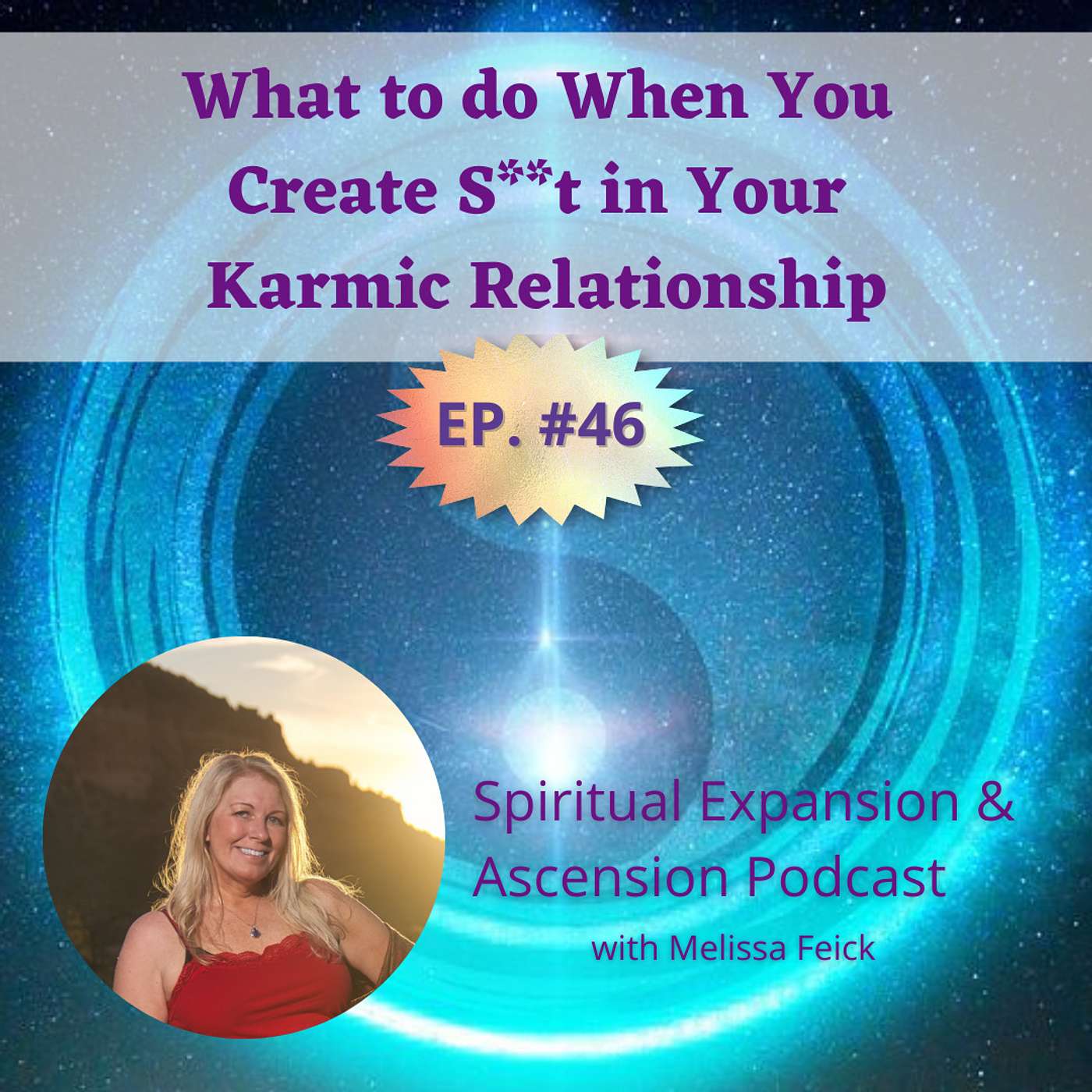 Episode 46: What to do When You Create S**t in Your Karmic Relationship