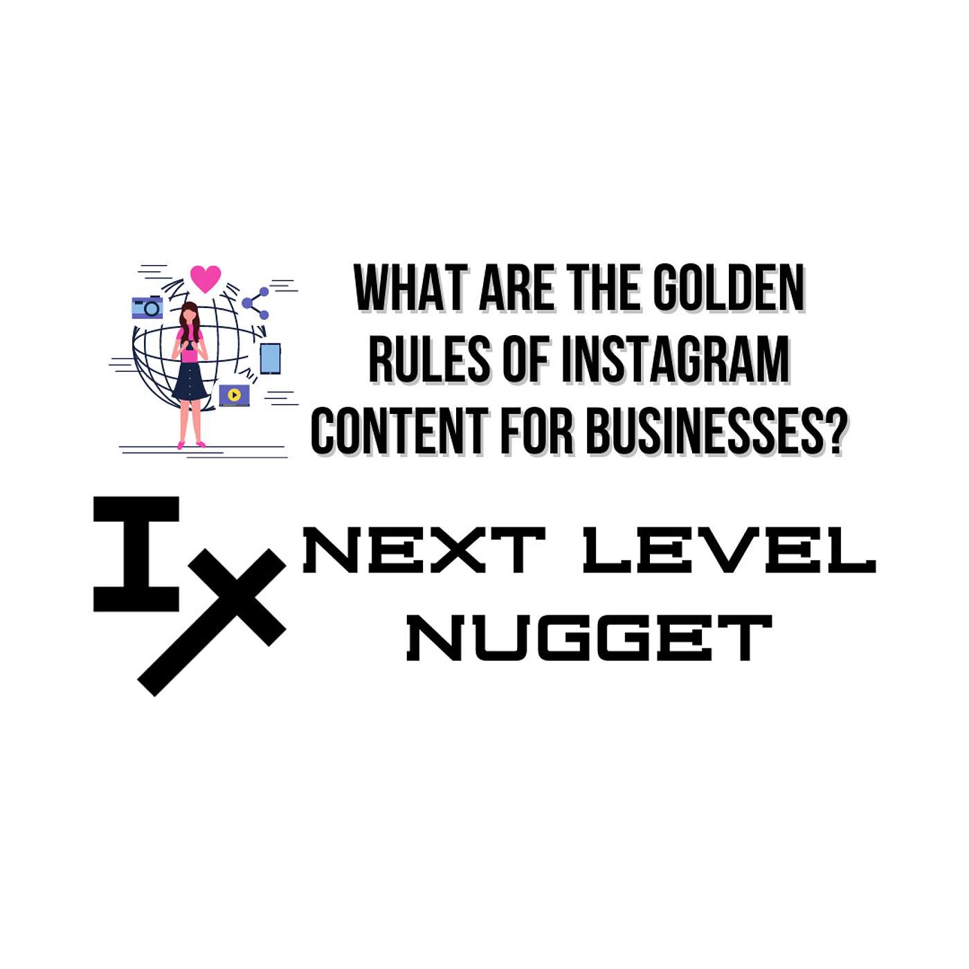 Next Level Nugget: What Are the Golden Rules of Instagram Content for Businesses?